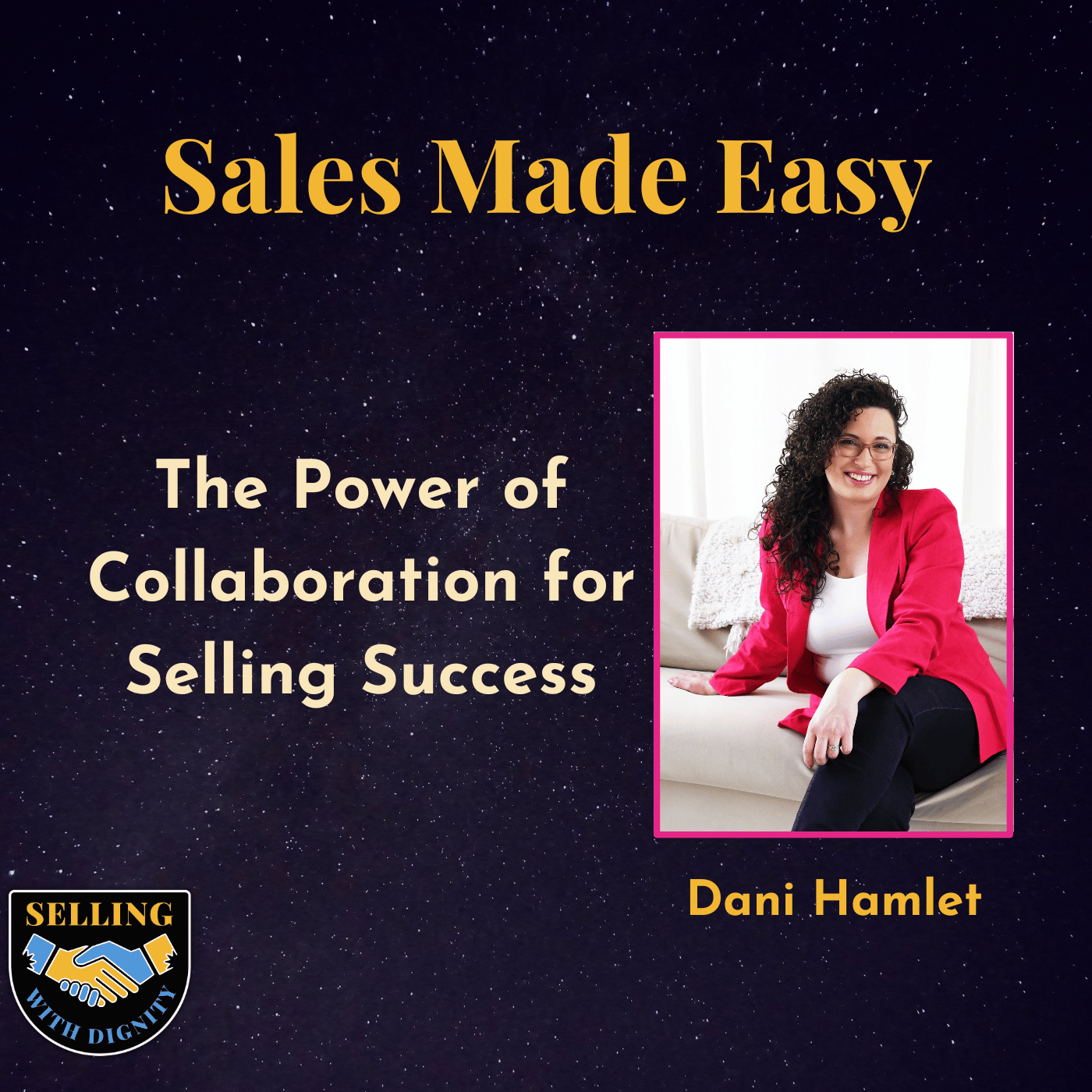 The Power of  Collaboration for  Selling Success with Dani Hamlet