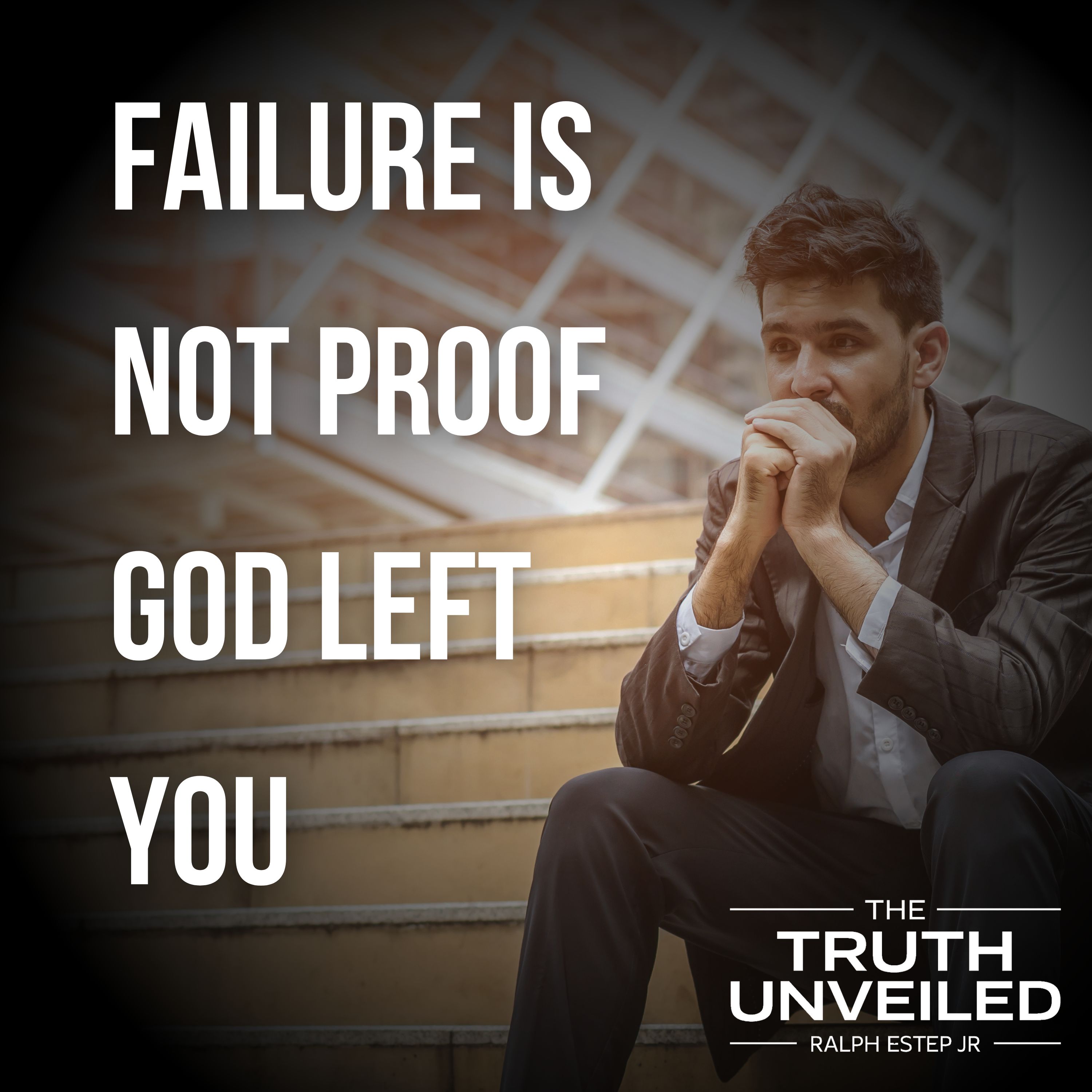 Failure Is Not Proof God Left You