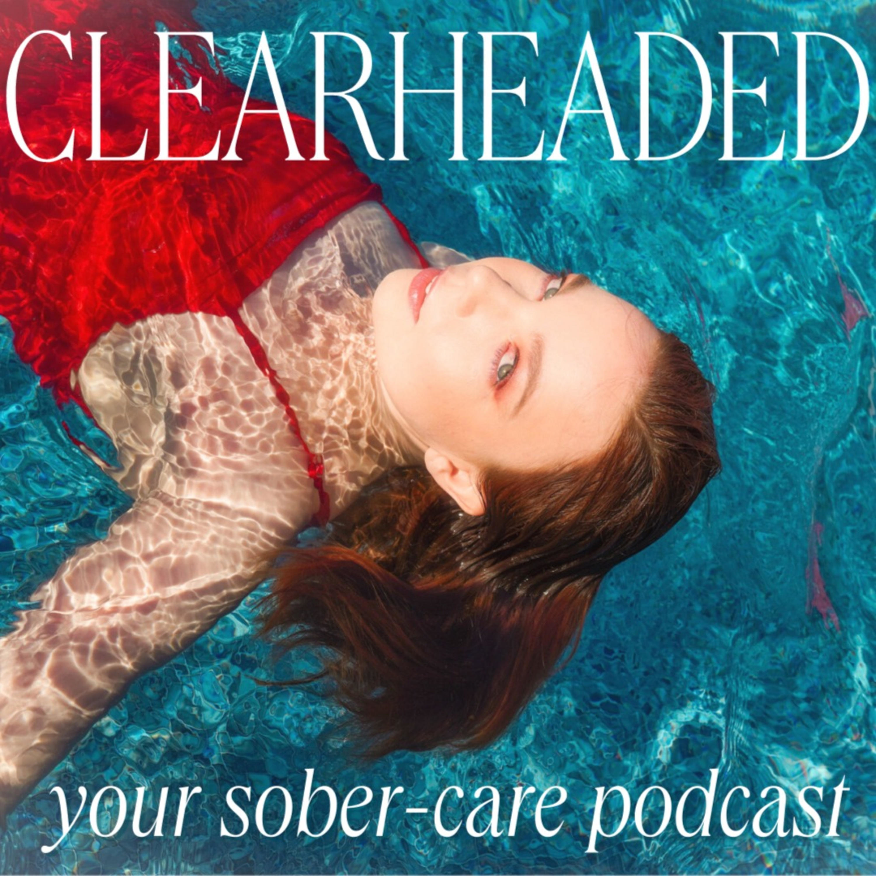 CLEARHEADED ™ : the sober-care podcast
