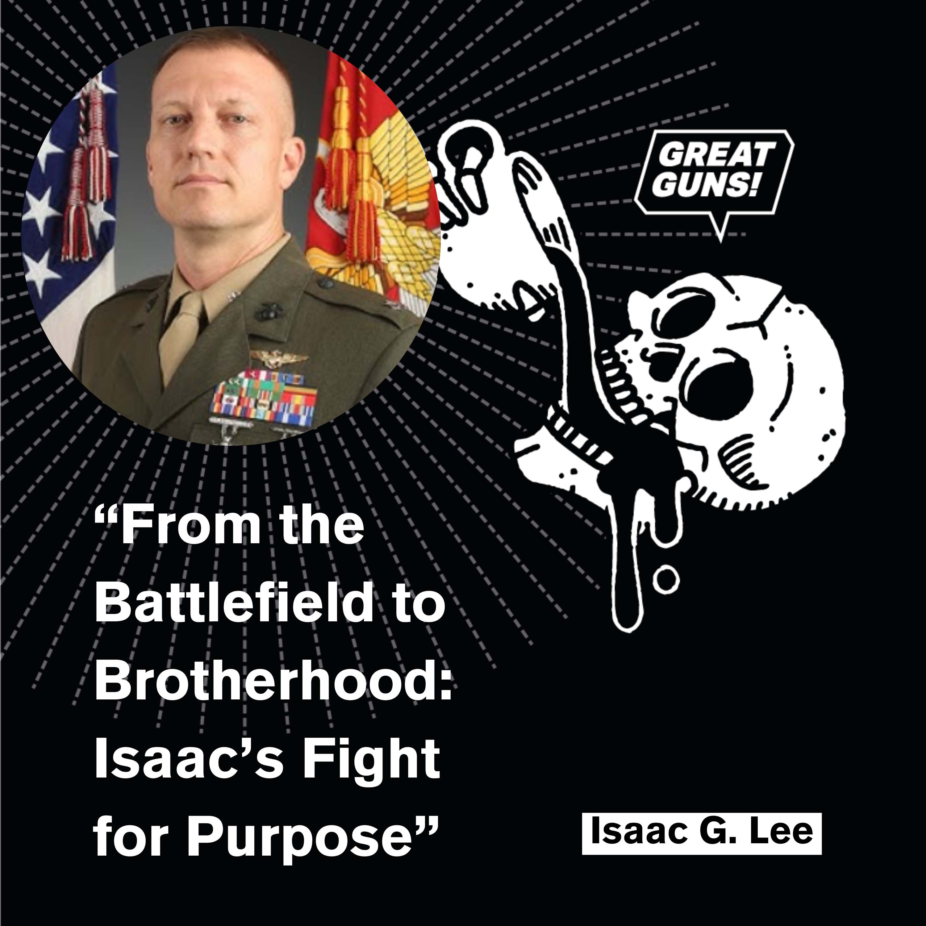 From the Battlefield to Brotherhood: Isaac’s Fight for Purpose – Isaac G. Lee