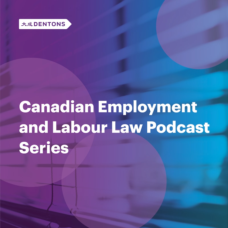 Artwork for podcast Dentons Canadian Employment and Labour Law Podcast