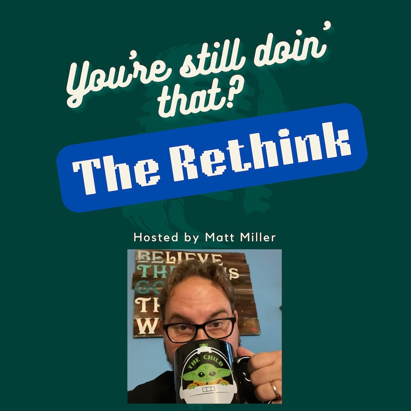 Artwork for podcast You're Still Doin' That? The Rethink