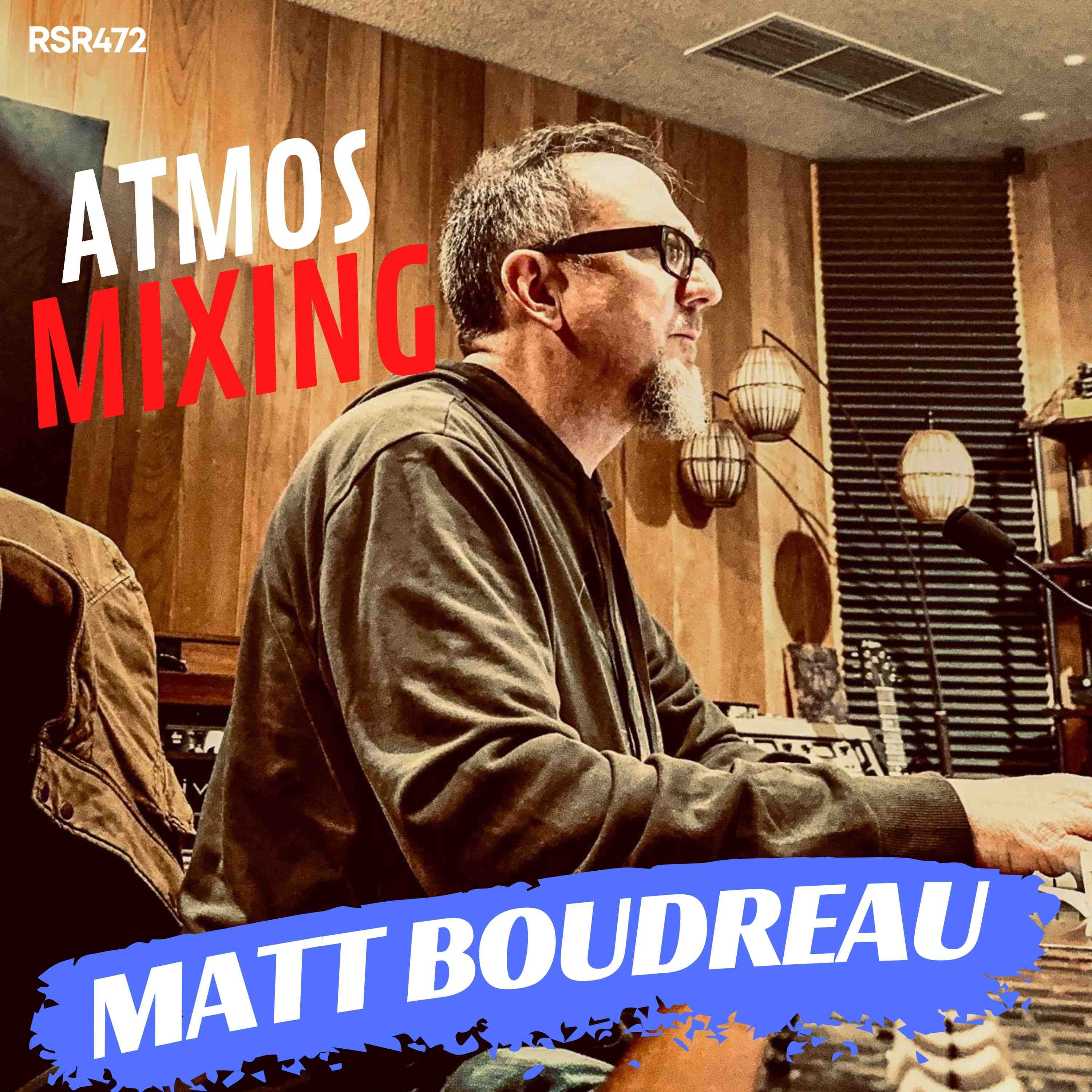 RSR472 - Matt Boudreau - Atmos Mixing Green Day & Alanis Morissette in a Home Studio