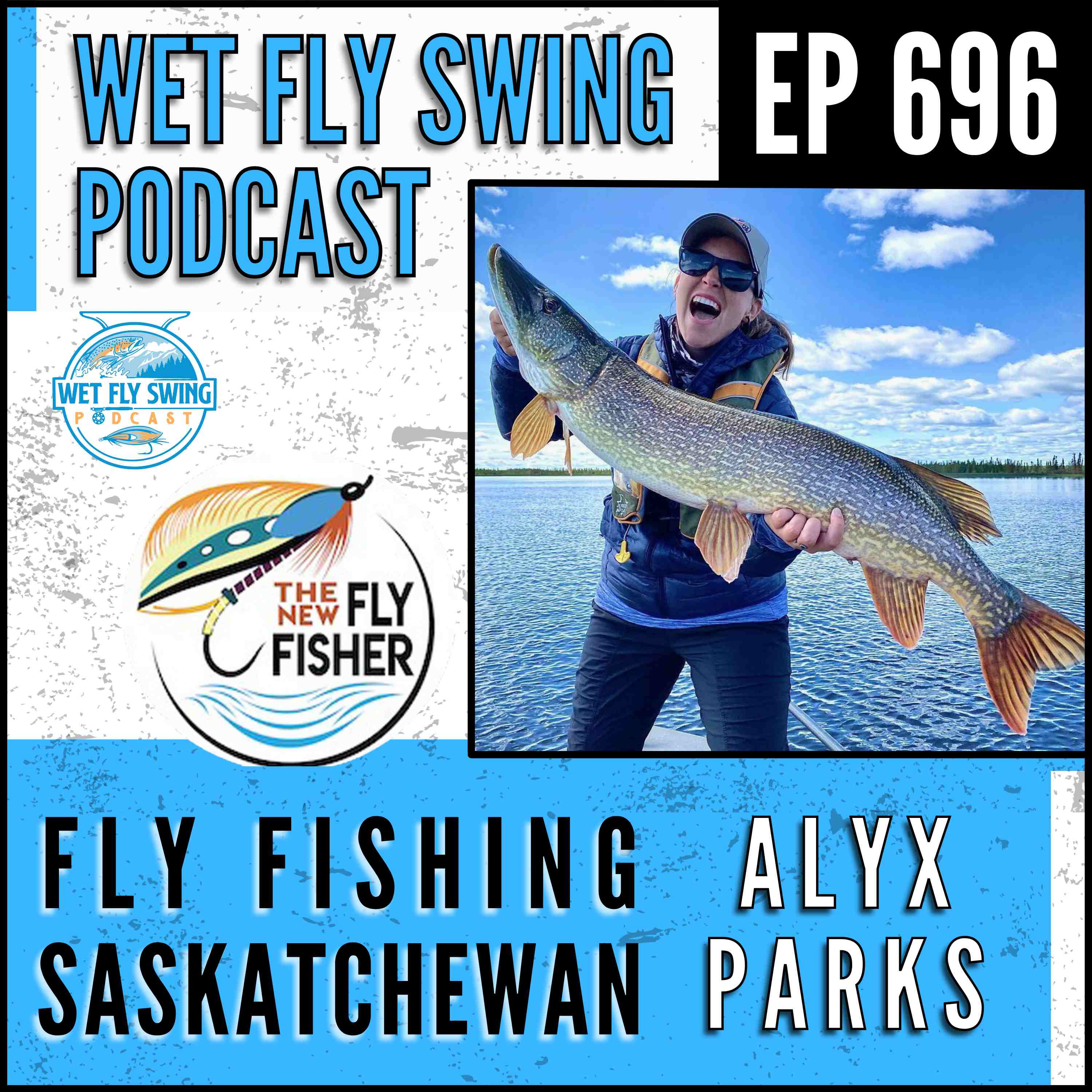 696 | Fly Fishing Saskatchewan with Alyx Parks - The New Fly Fisher episode artwork