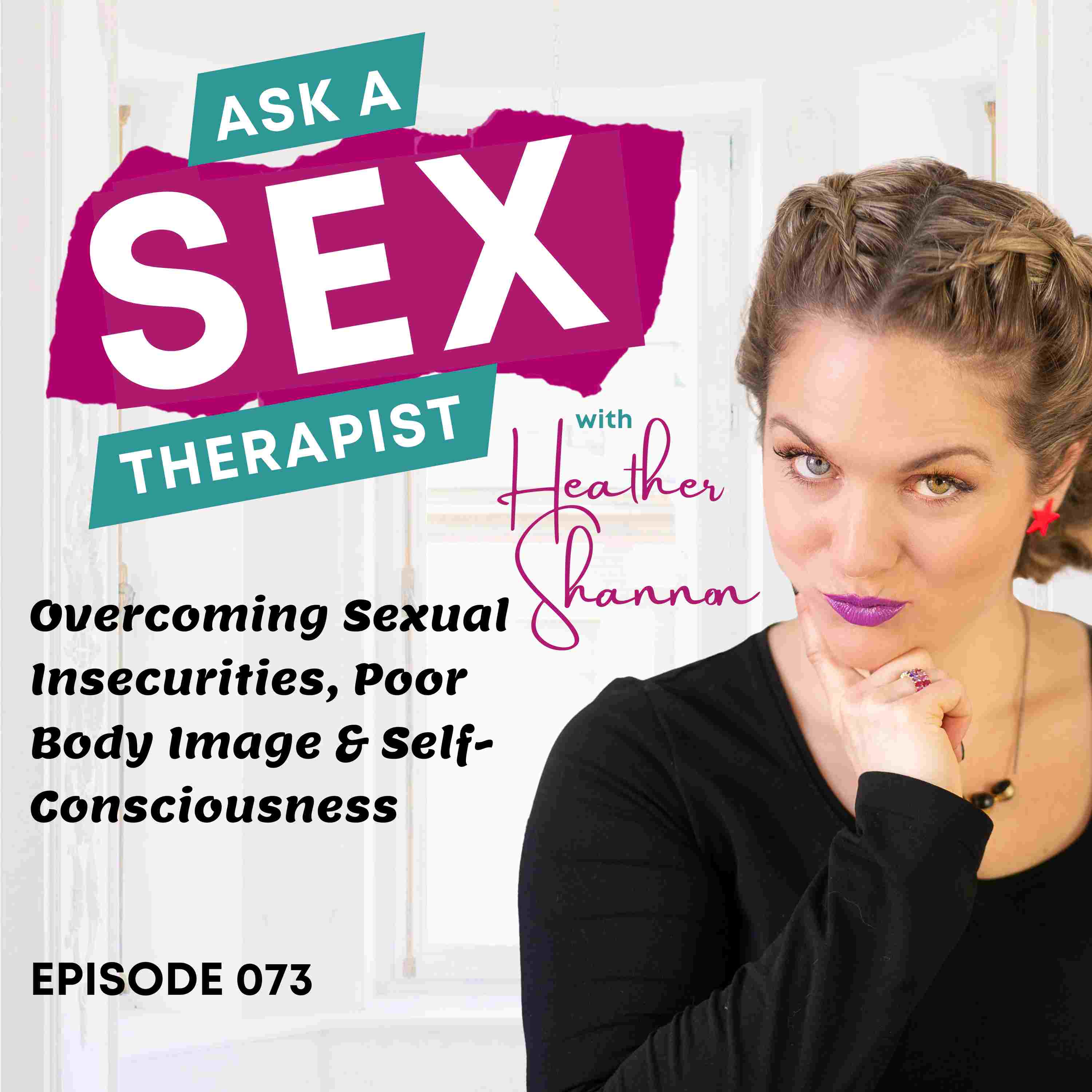 073: Overcoming Sexual Insecurities, Poor Body Image & Self-Consciousness