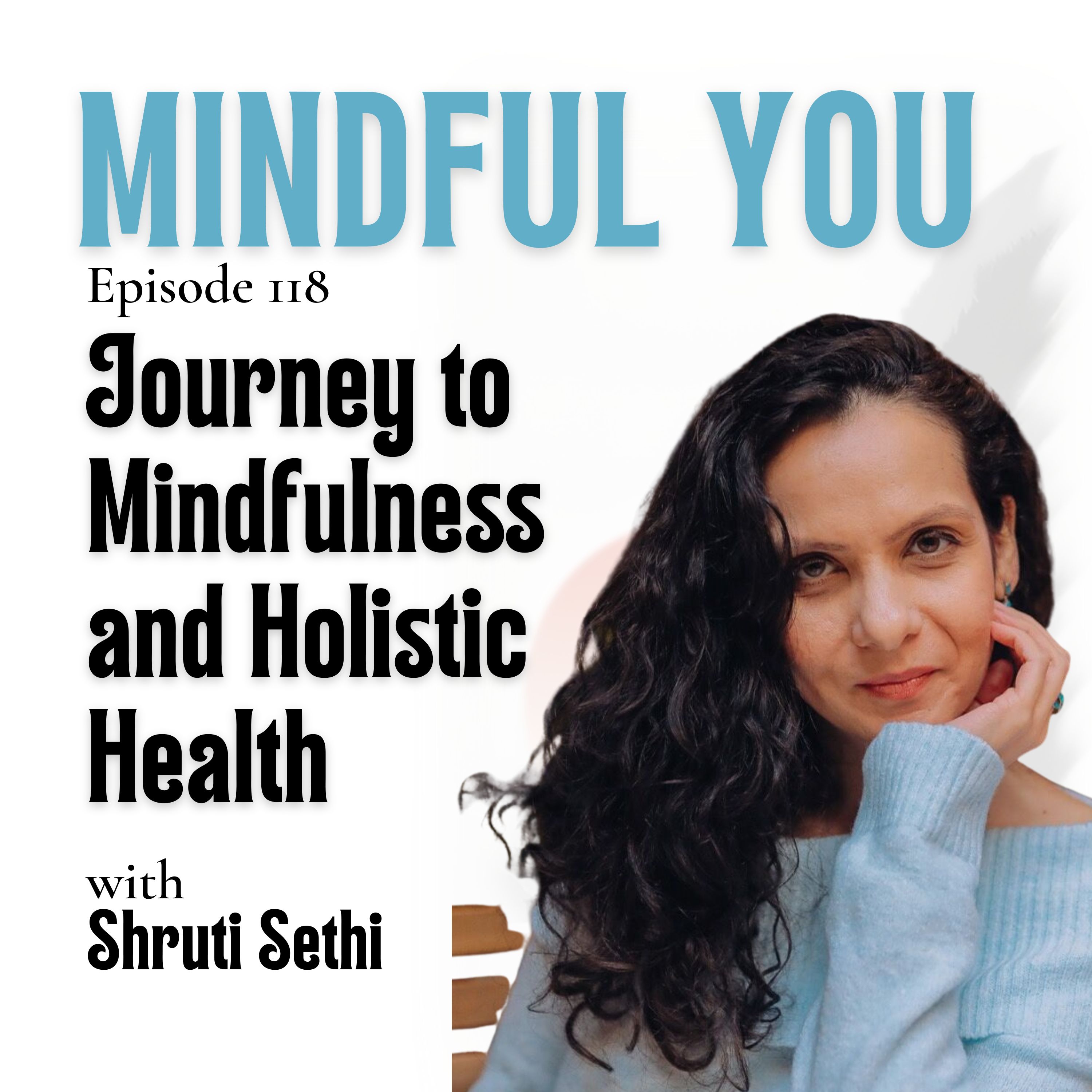 Journey to Mindfulness and Holistic Health with Shruti Sethi