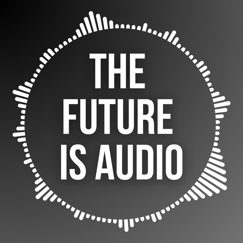 Artwork for podcast The Future IS Audio