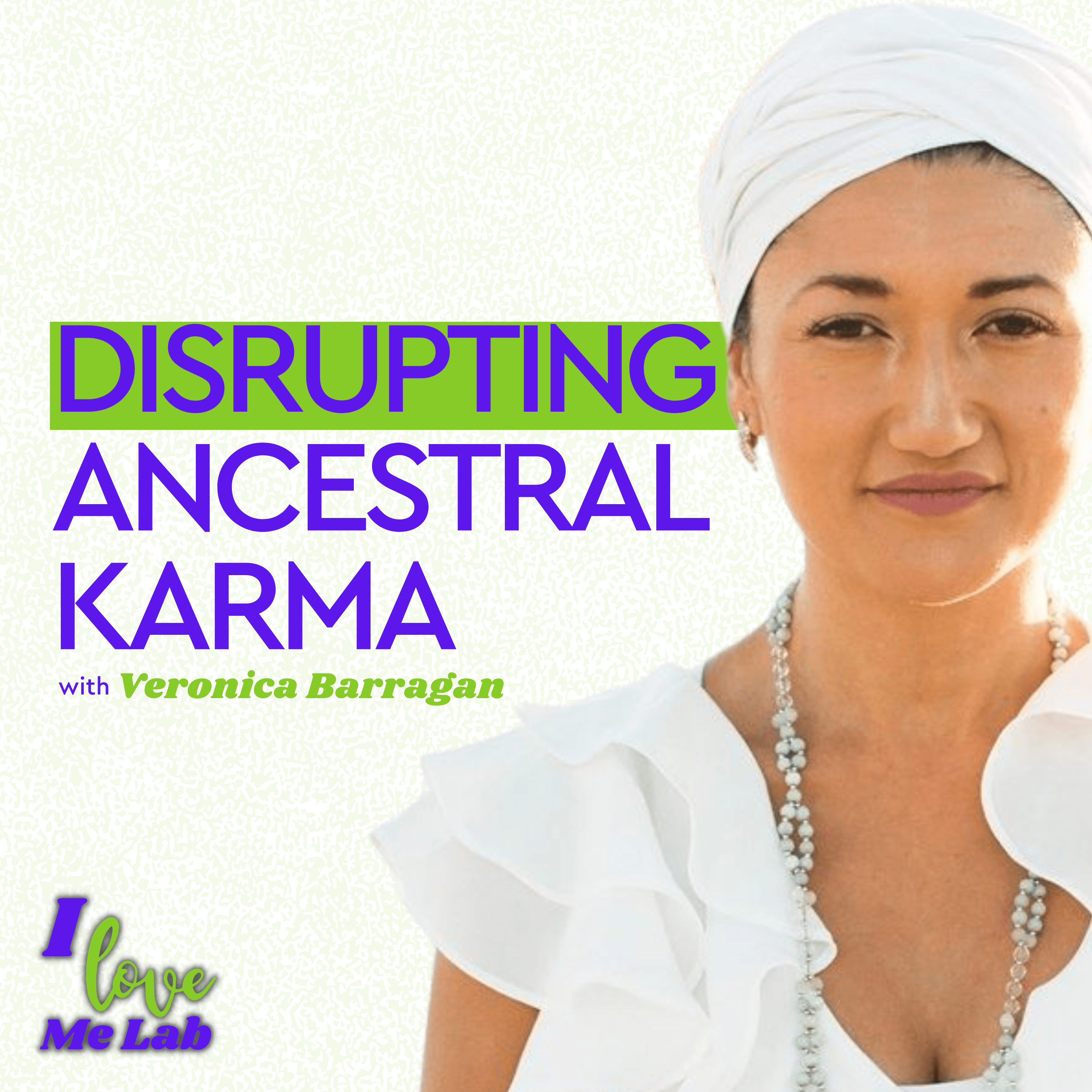 3 Must Do’s to Disrupt Ancestral Karma | Veronica Barragan