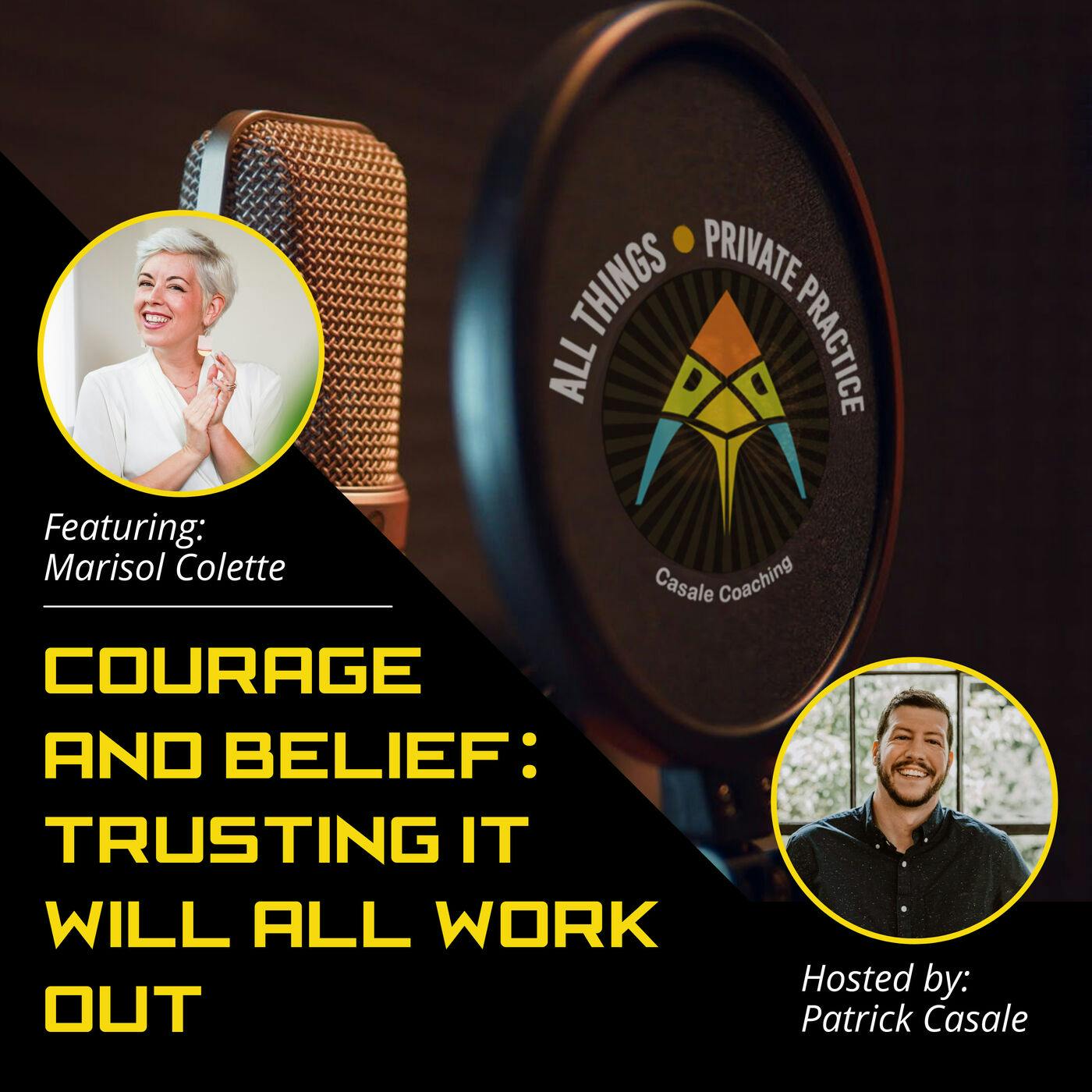 Episode 18: Courage and Belief — Trusting It Will All Work Out [Featuring Marisol Colette A.K.A .The Fashion Therapist]