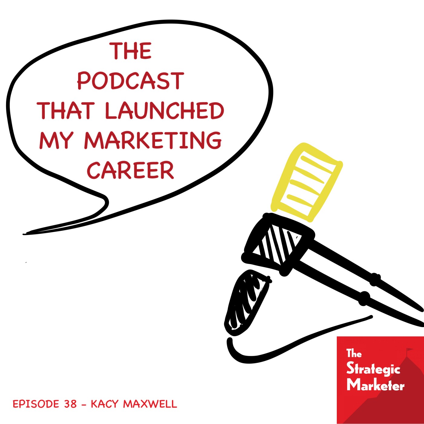 The podcast that launched my marketing career - Kacy Maxwell : 38
