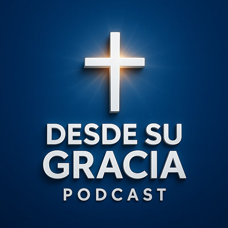 Artwork for podcast Desde Su Gracia Podcast
