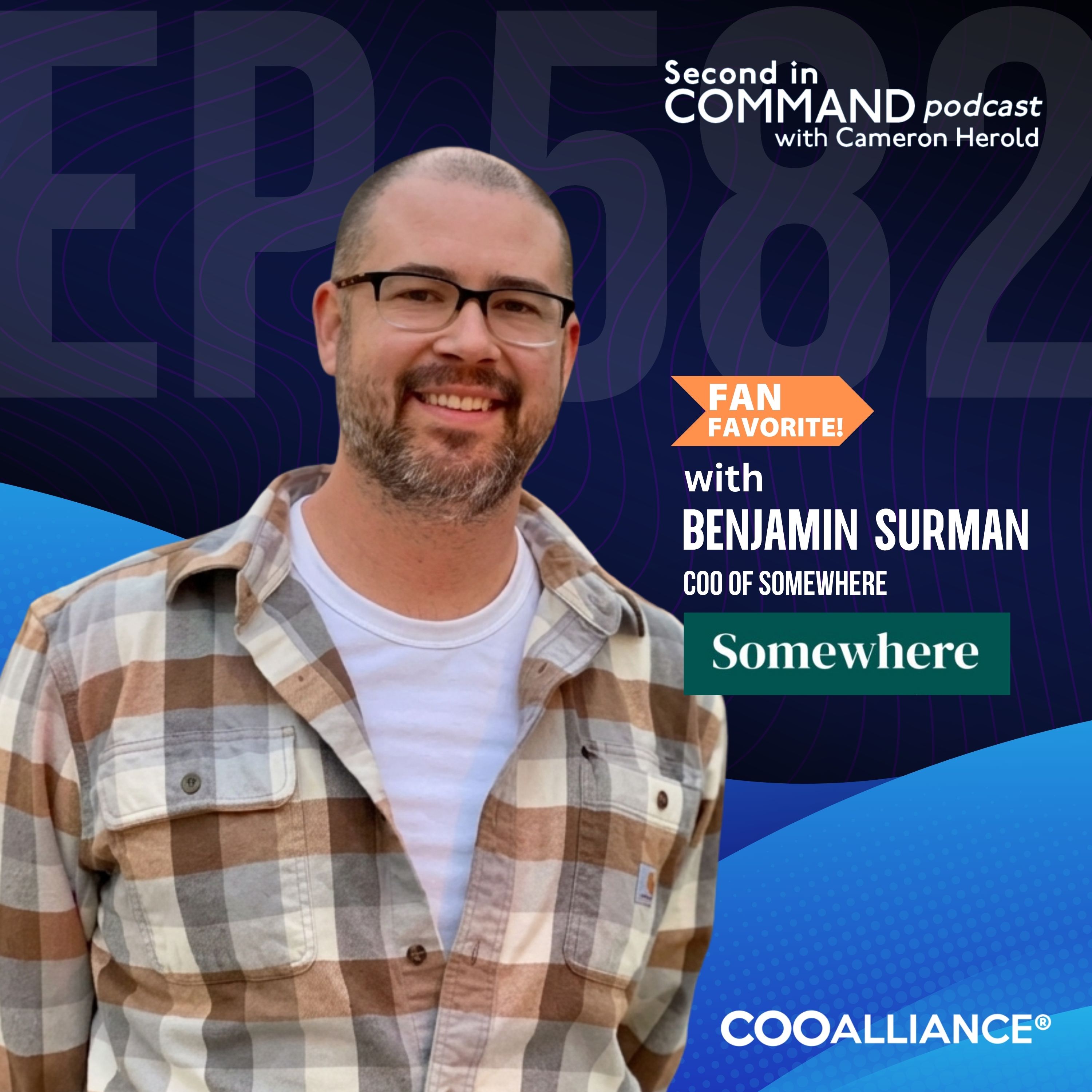 Ep. 582 - FAN FAVORITE | Somewhere COO Benjamin Surman – How Top COOs Slash Headcount and Boost Profits