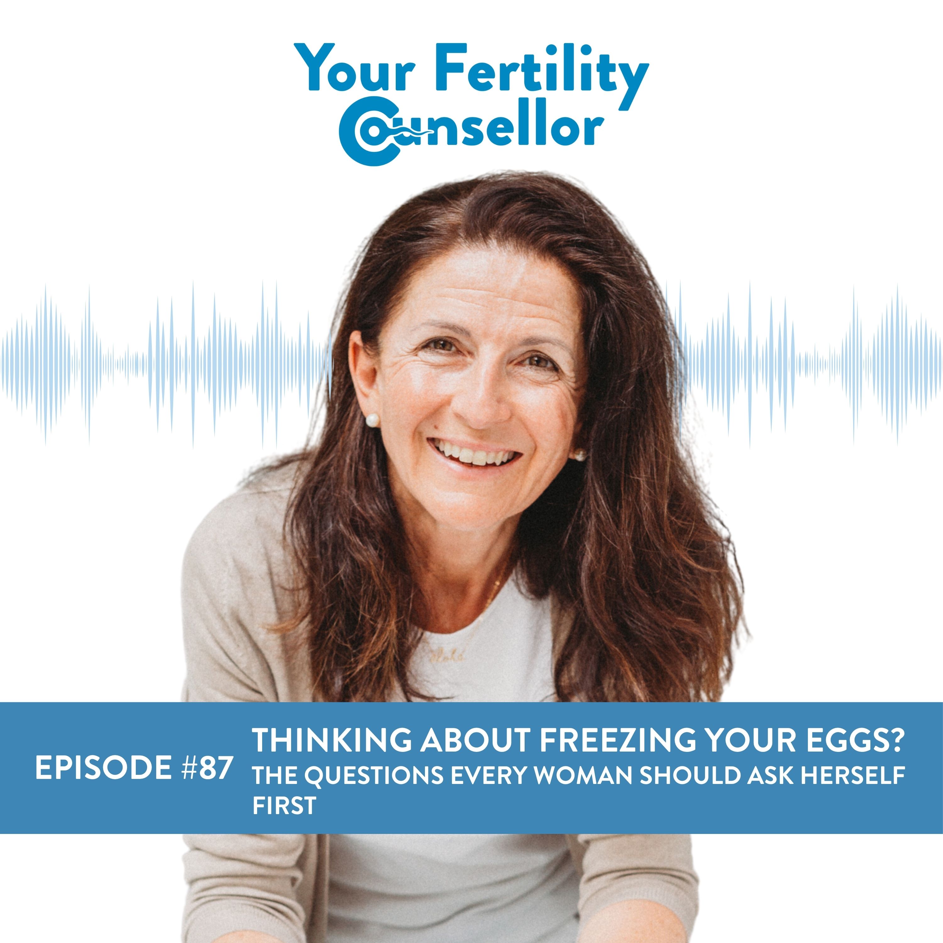 EP #87 - Thinking About Freezing Your Eggs? The Questions Every Woman Should Ask Herself First episode artwork