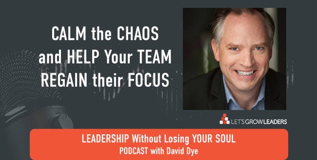 How to Calm the Chaos and Help Your Team Regain Their Focus