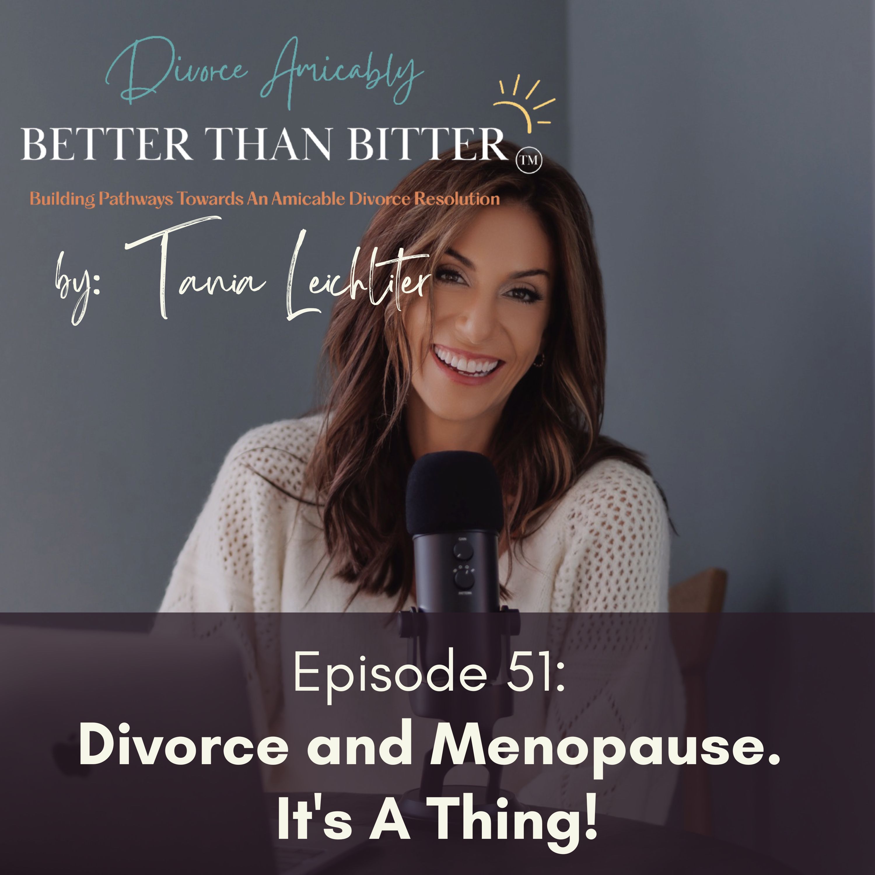 Episode 51: Divorce and Menopause. It’s A Thing!