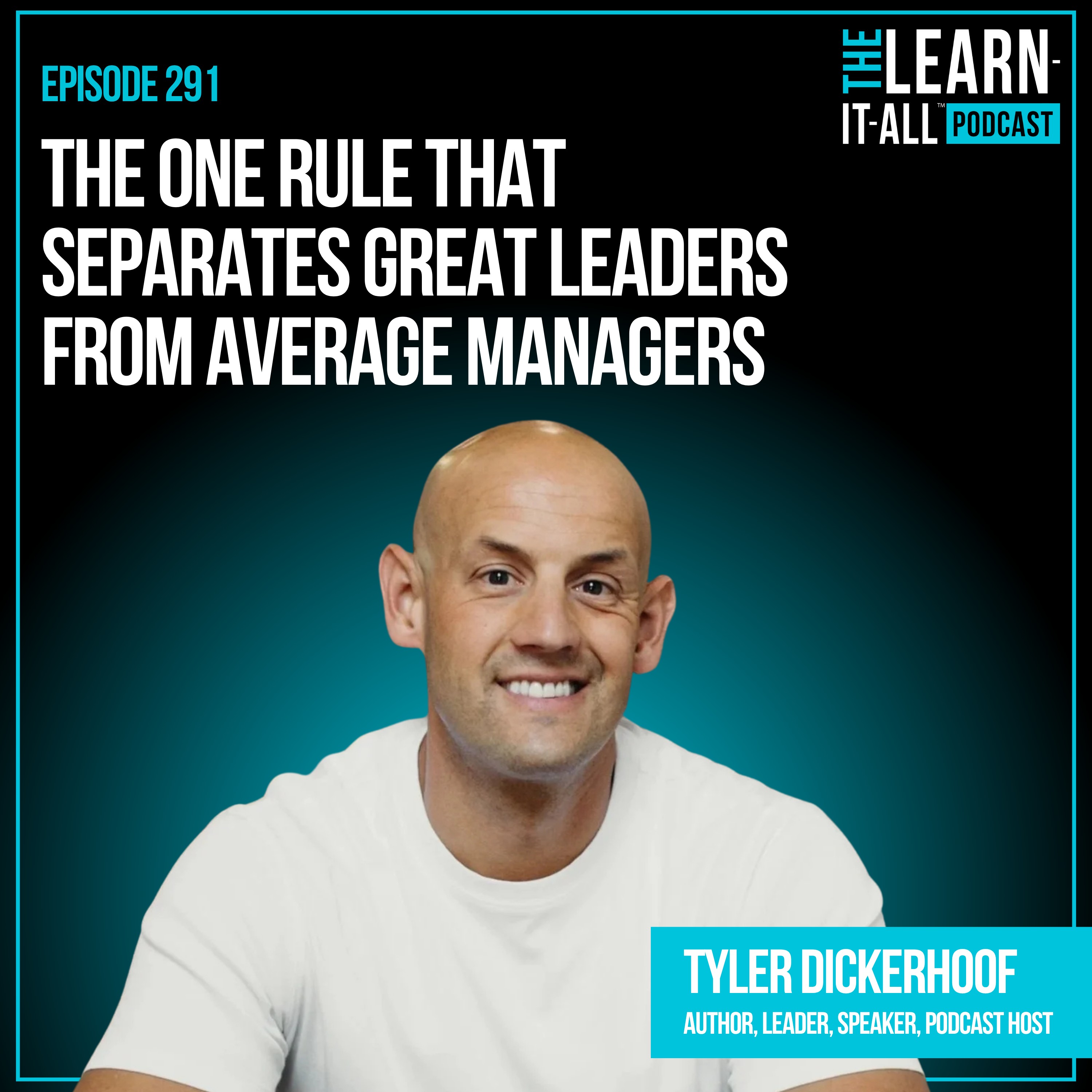 291. The One Rule That Separates Great Leaders From Average Managers | Tyler Dickerhoof
