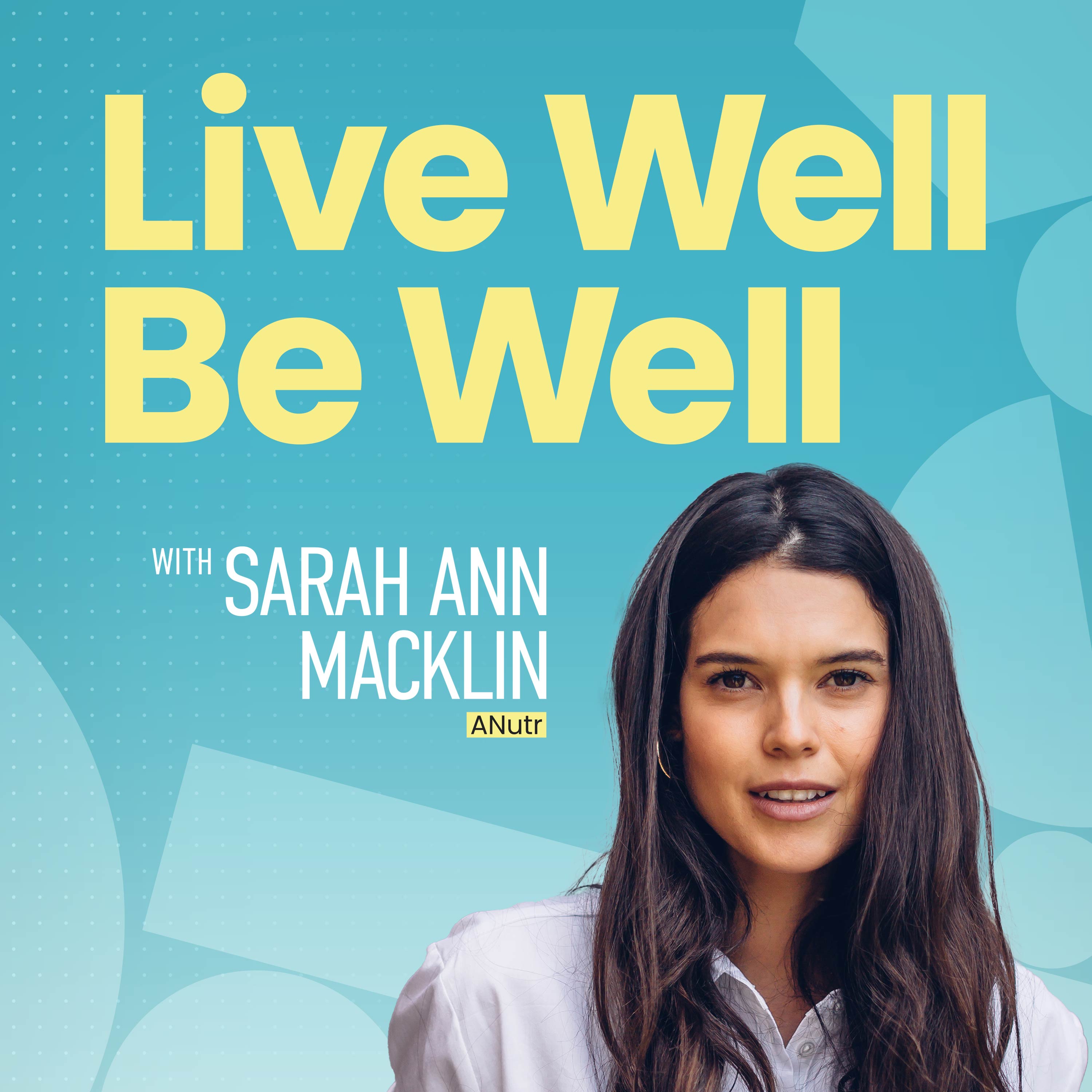 Live Well Be Well with Sarah Ann Macklin | Health, Lifestyle, Nutrition:Sarah Ann Macklin