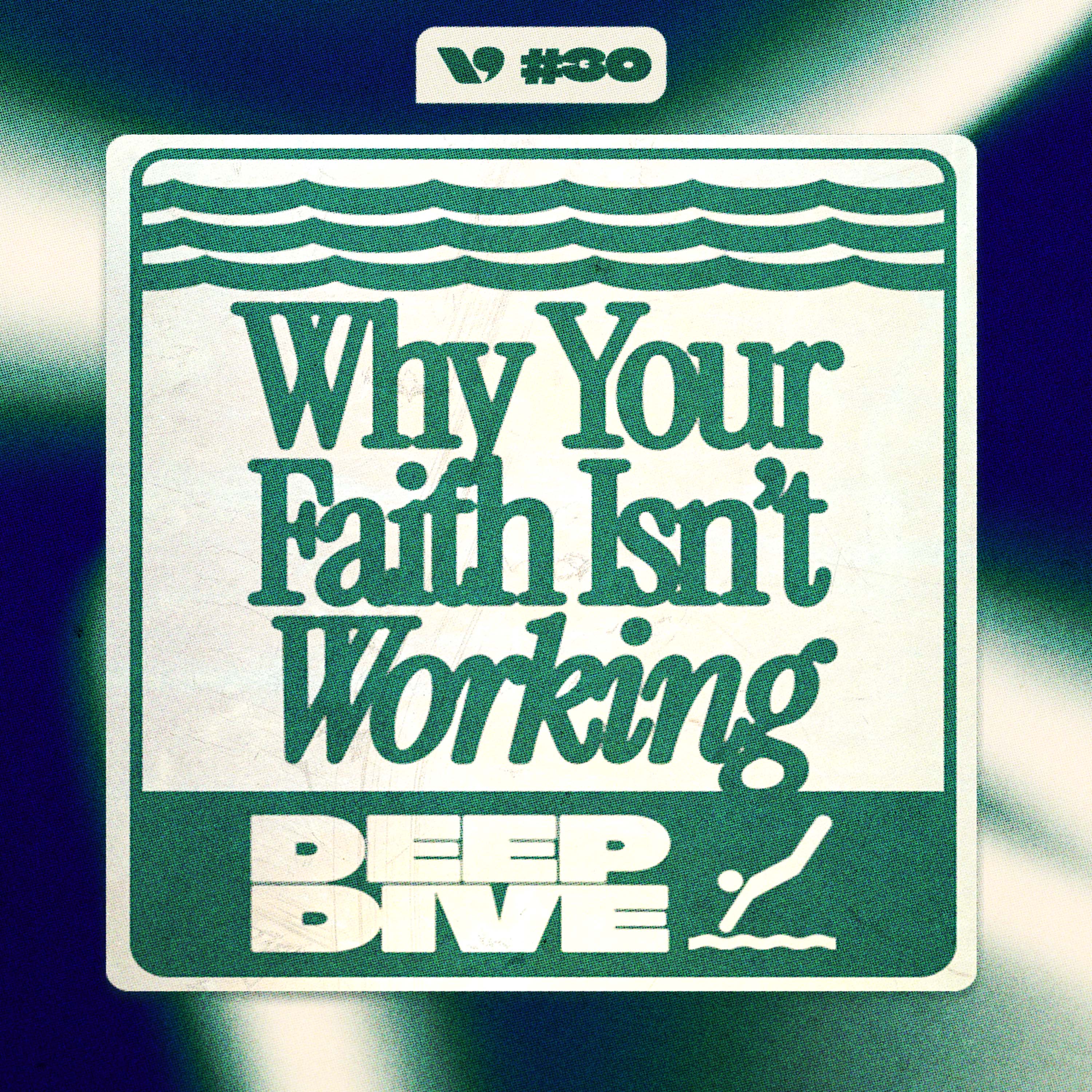 Why Your Faith Isn’t Working (It’s Not What You Think) – DeepDive | Ep. 30