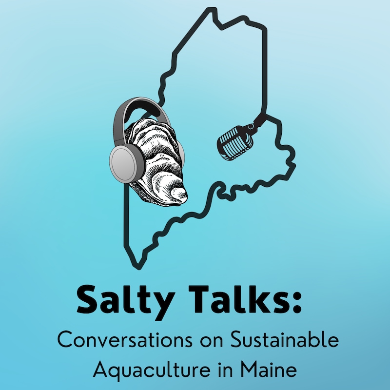 Artwork for podcast Salty talks: Conversations on Sustainable Aquaculture in Maine