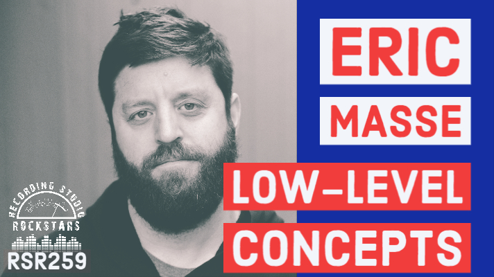 RSR259 - Eric Masse - 3-Time Grammy Losing Producer/Engineer of Miranda Lambert, Rayland Baxter, and bringing Low-Level concepts to High-Level brains