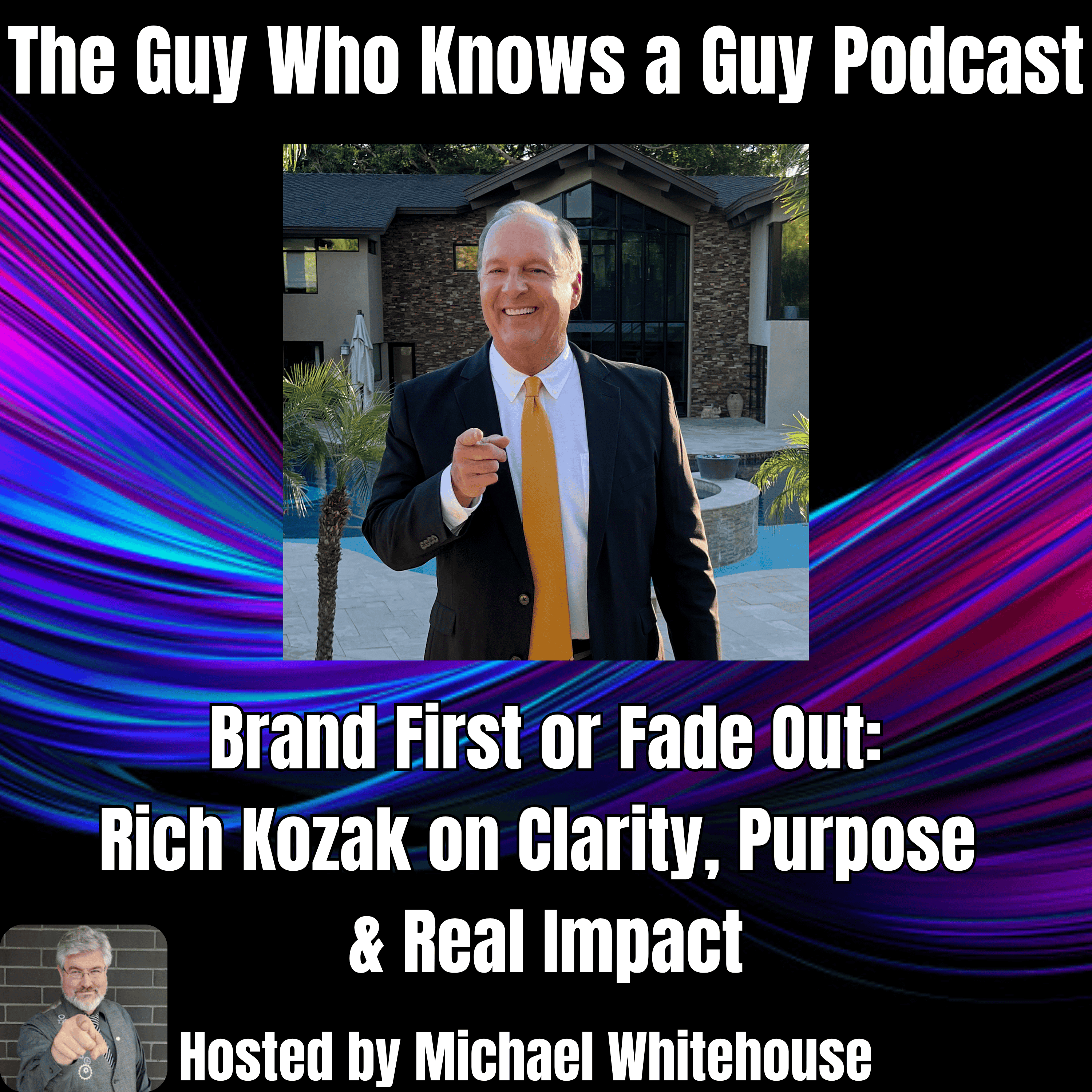 Brand First or Fade Out: Rich Kozak on Clarity, Purpose & Real Impact
