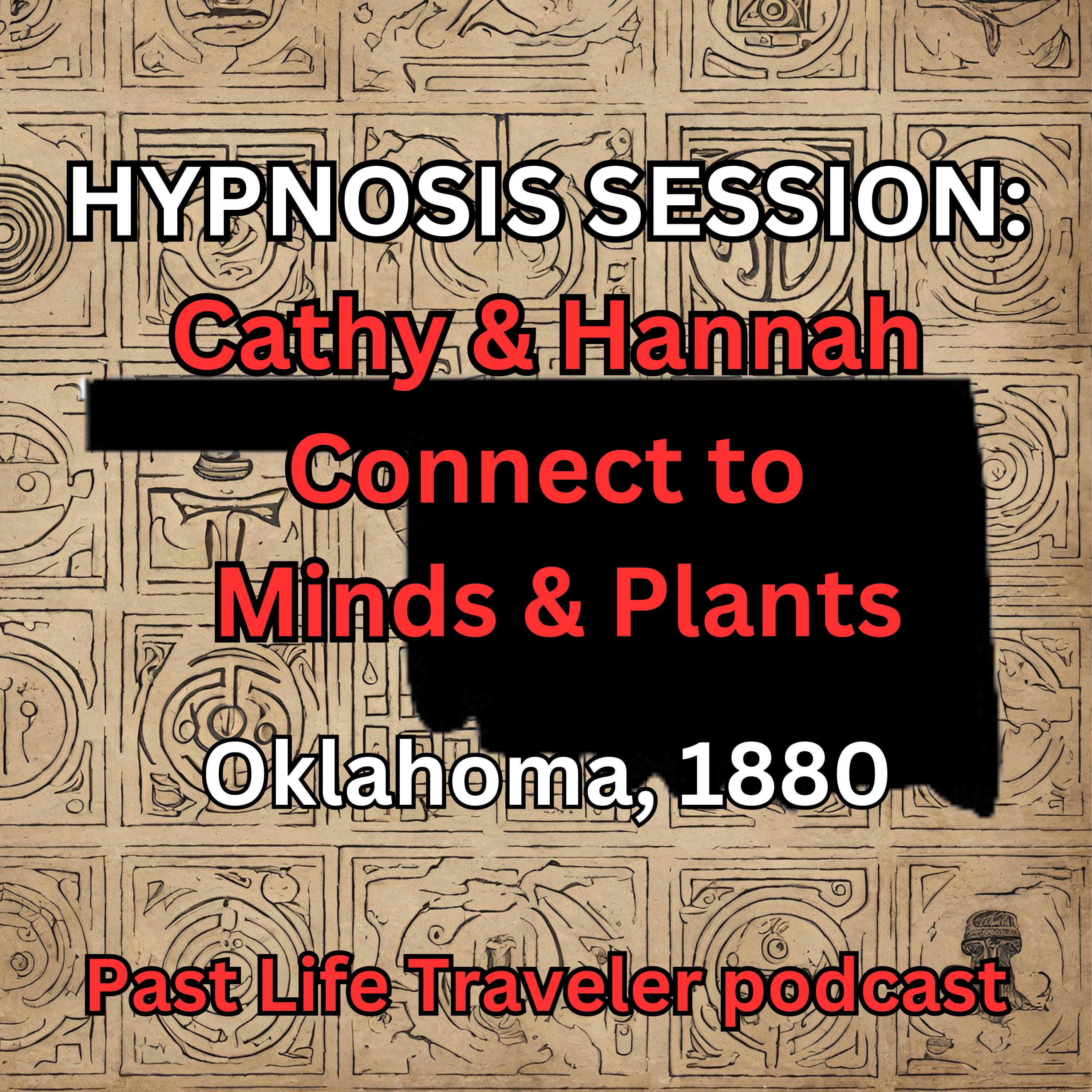 HYPNOSIS SESSION: Cathy & Hannah Connect to Minds & Plants, Oklahoma, 1880 episode artwork