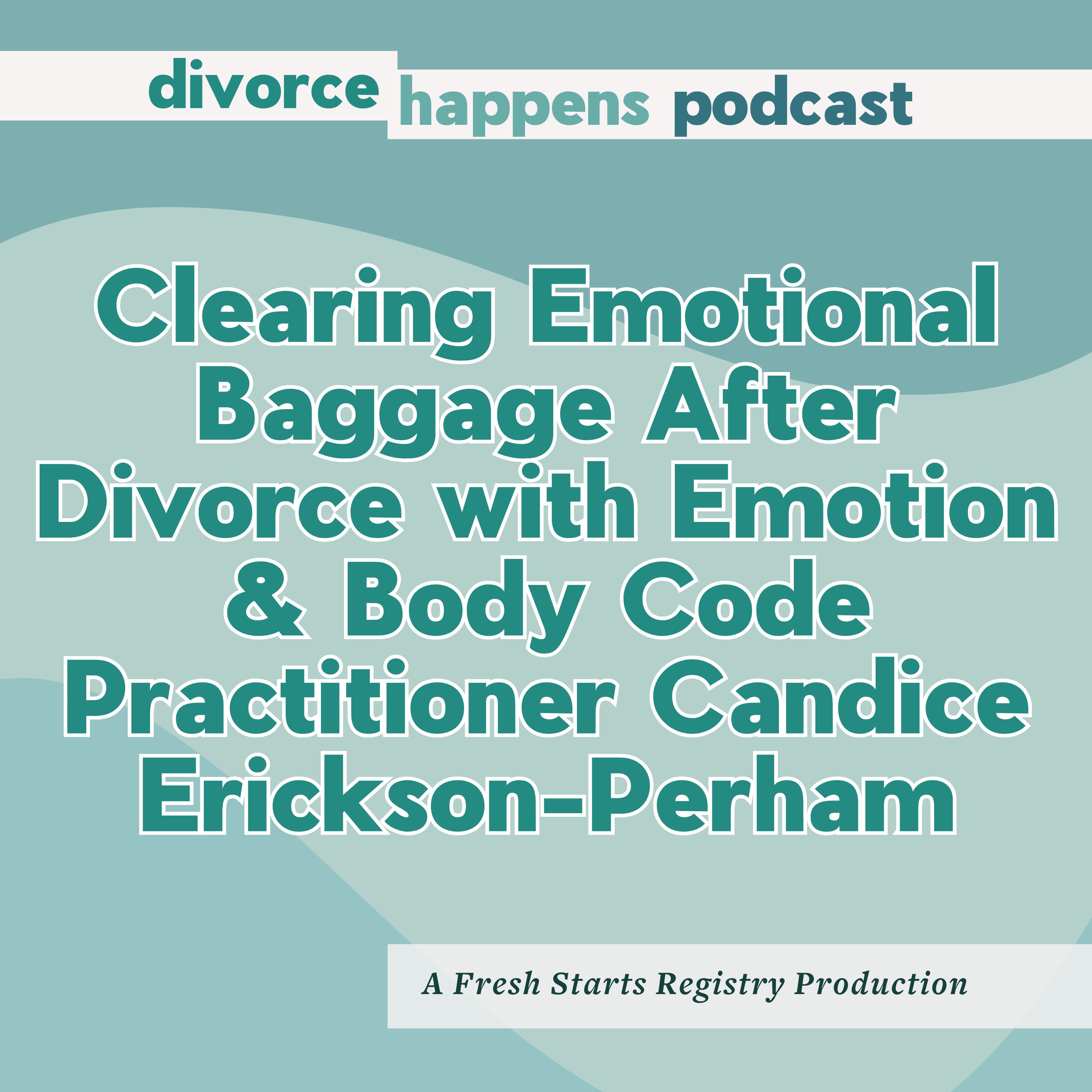 Clearing Emotional Baggage After Divorce with Emotion & Body Code Practitioner Candice Erickson-Perham