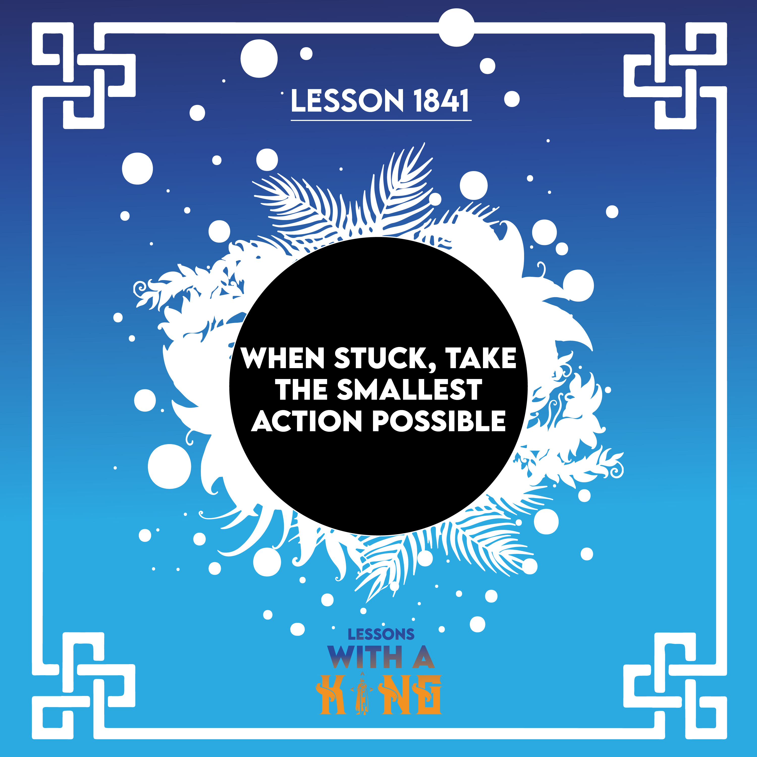 Lesson 1841: When Stuck, Take The Smallest Action Possible