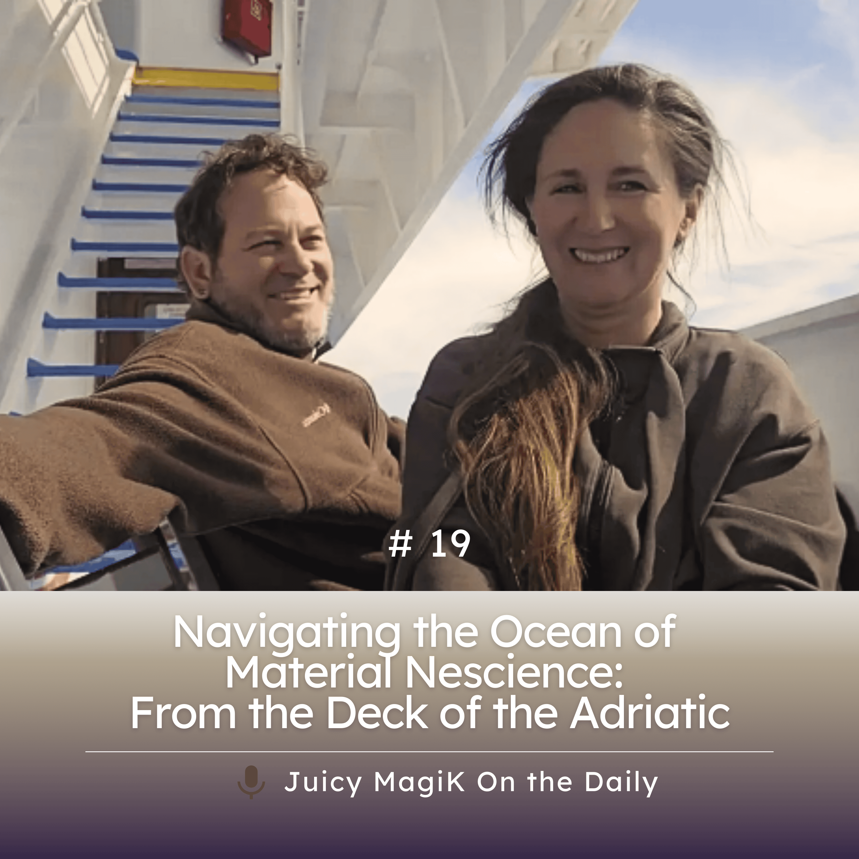 #19 - Navigating the Ocean of Material Nescience: From the Deck of the Adriatic