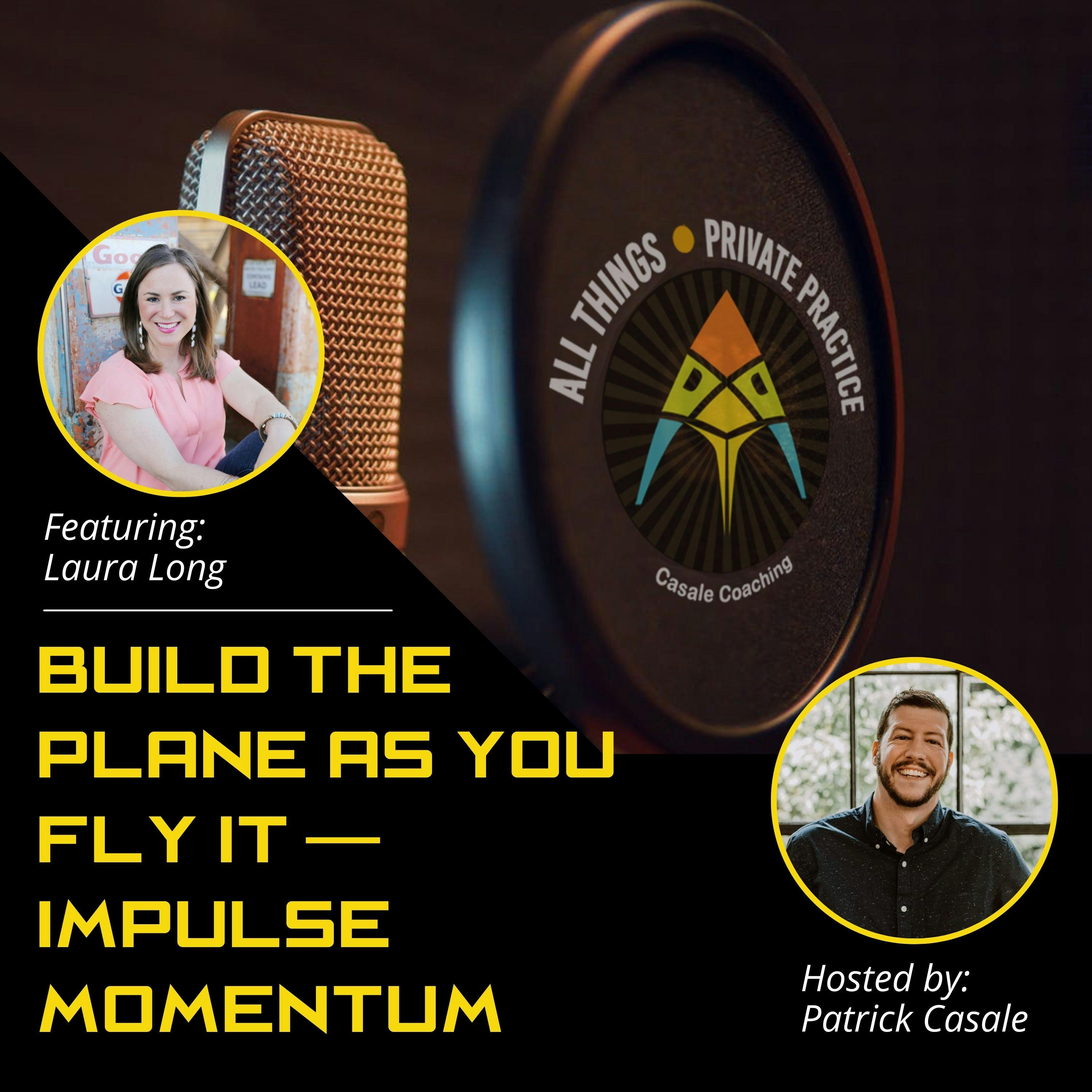 Episode 42: Build The Plane As You Fly It — Impulse Momentum [featuring Laura Long]