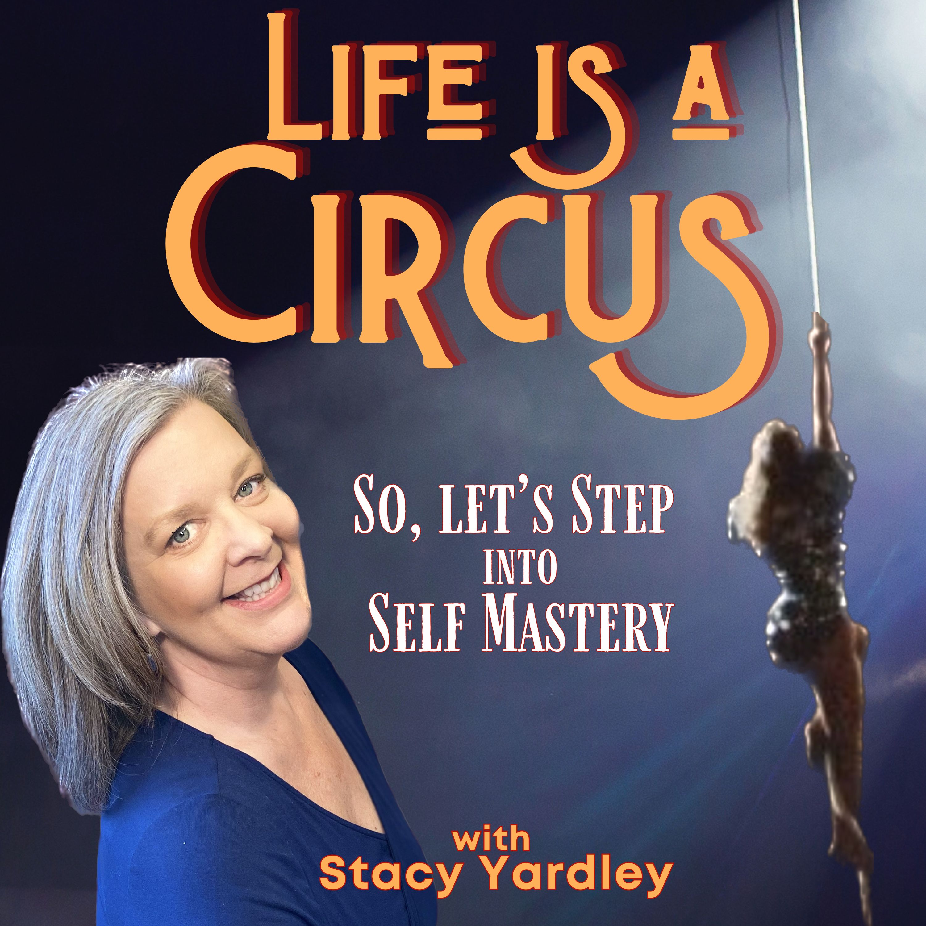 Show artwork for Life is a Circus: So, Let’s Step into Self Mastery
