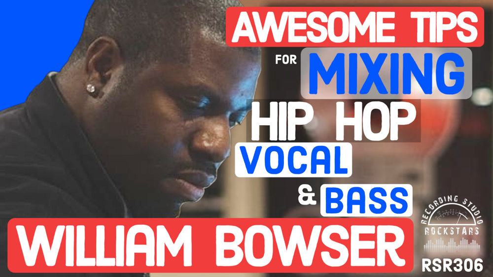 RSR306 - William Bowser - Awesome Tips for Mixing Hip Hop Vocal and Bass