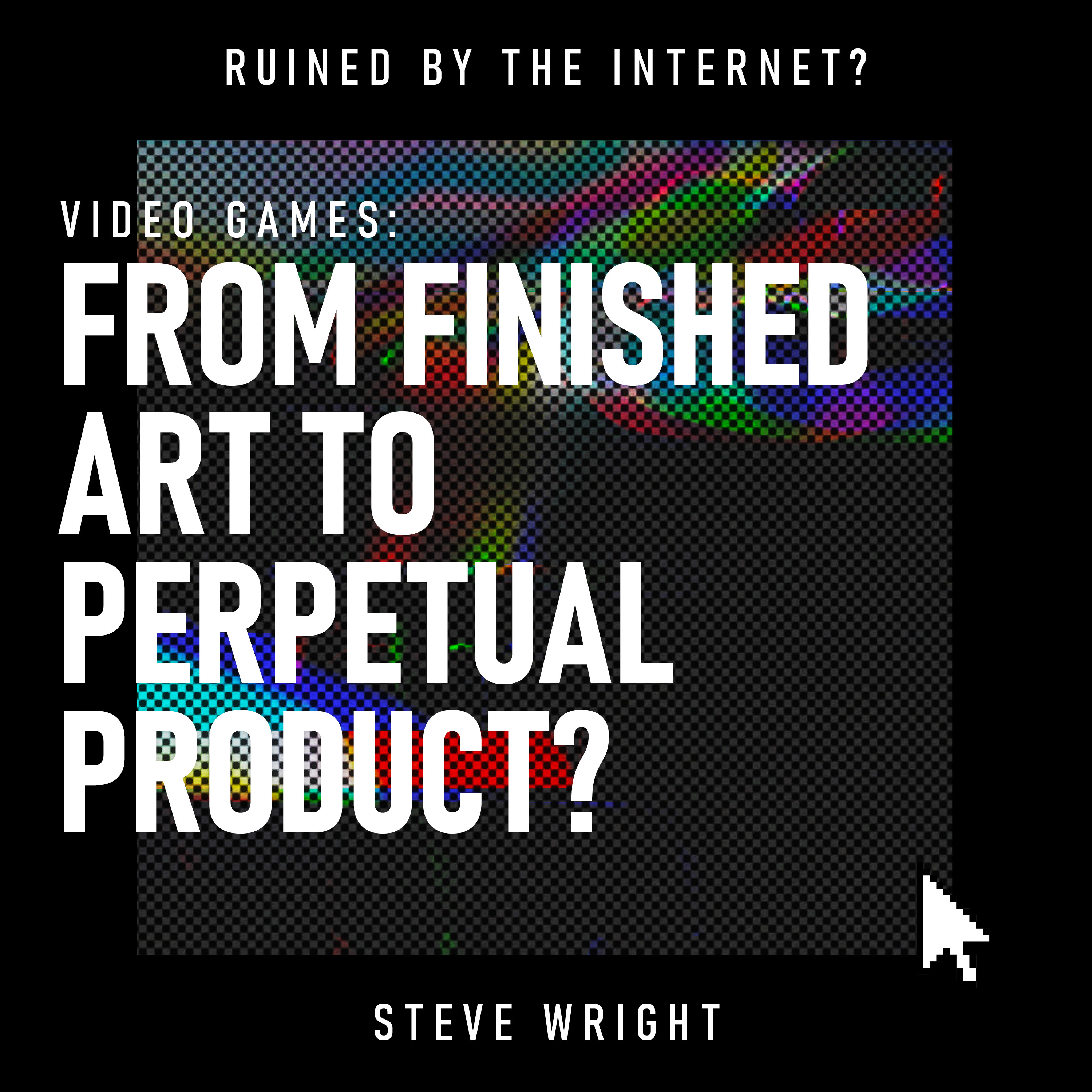 Video Games: From Finished Art to Perpetual Product?
