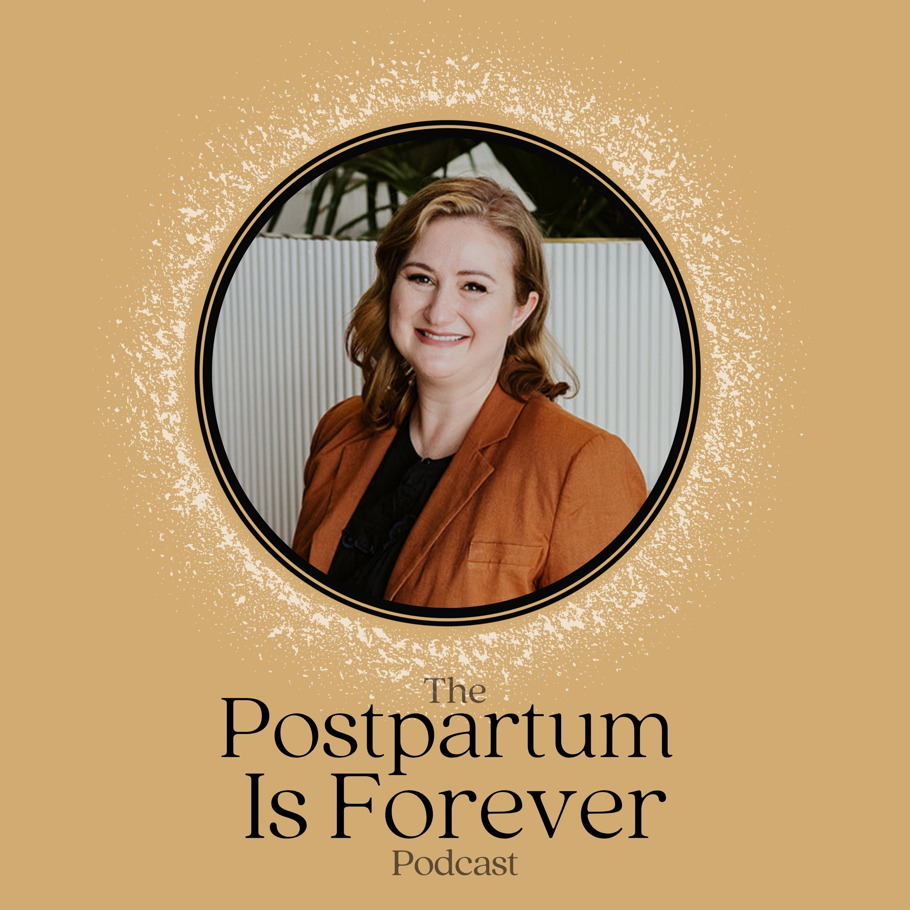 Postpartum Is Forever - with Keturah Stoltenberg