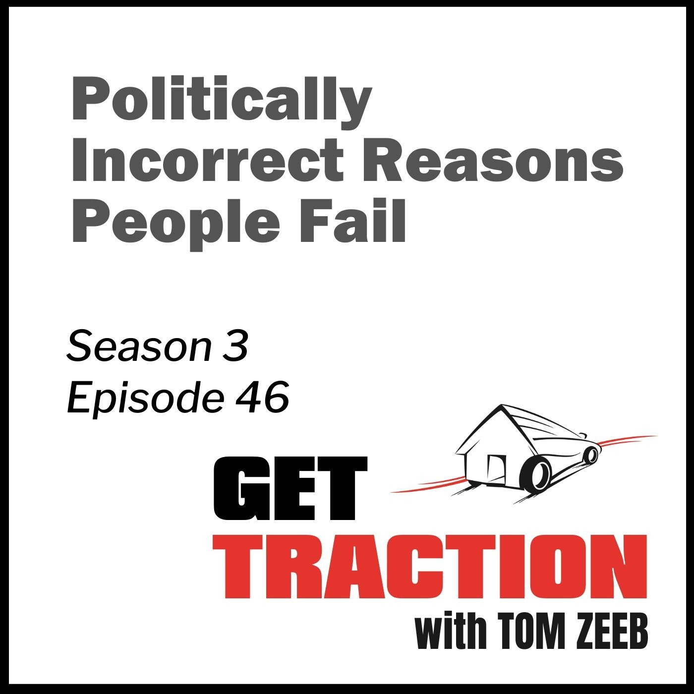 S3E46 - Politically Incorrect Reasons People Fail