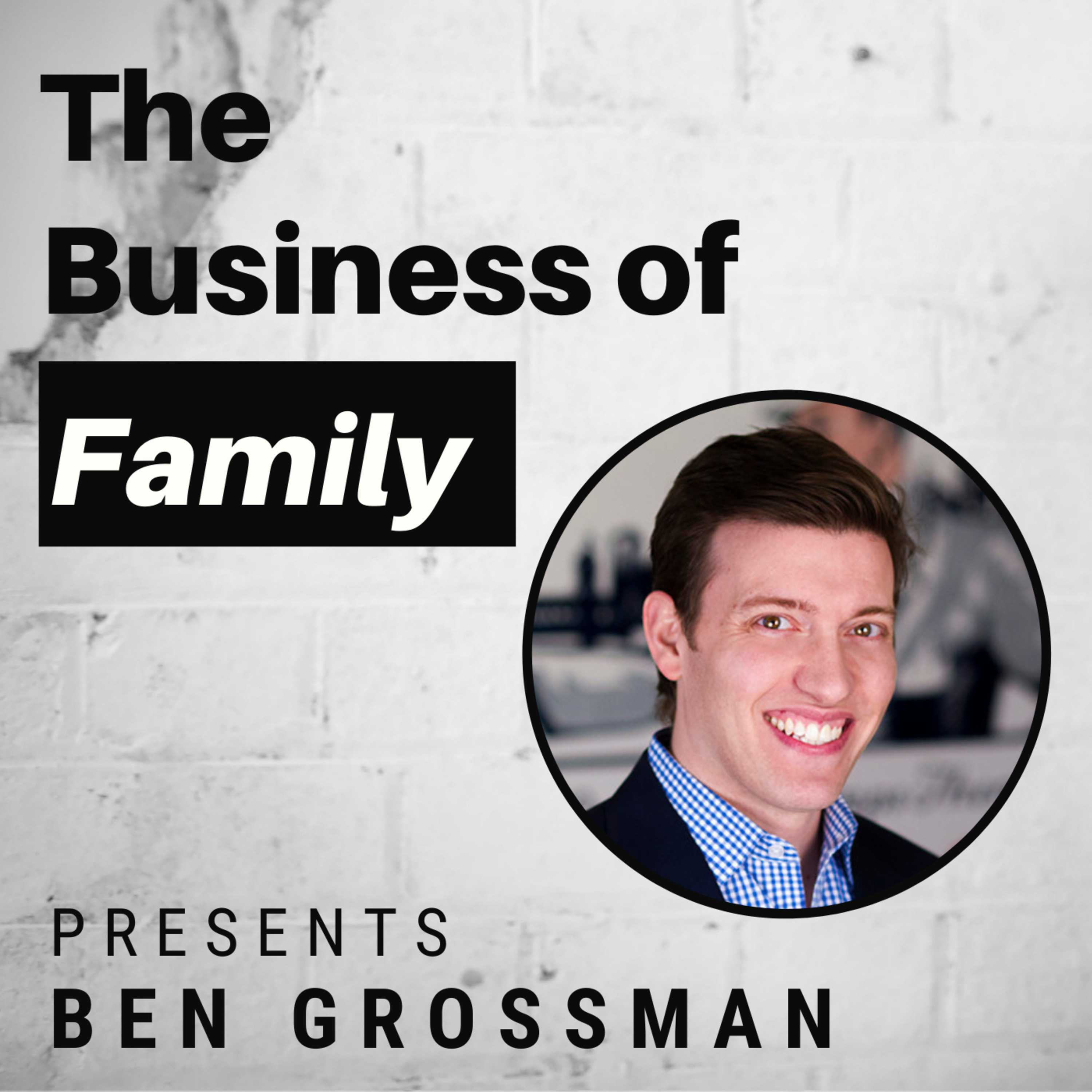 Cover art for “Ben Grossman - Co-President Siblings Stewarding a 111 Year Old Family Business”