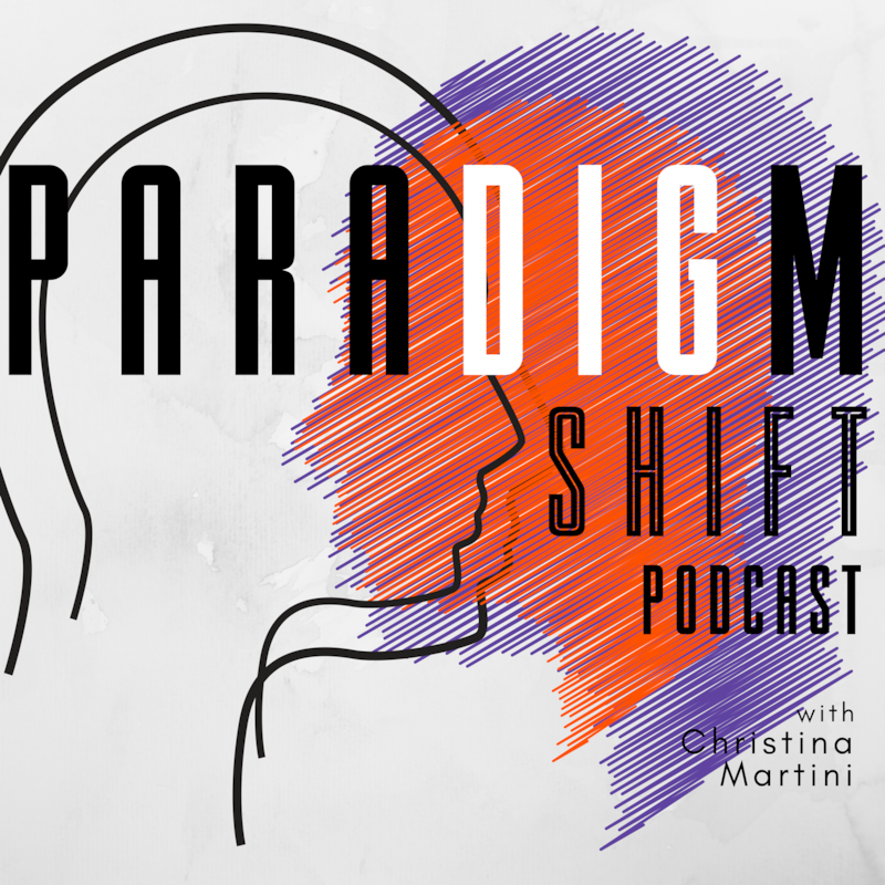 Artwork for podcast Paradigm Shift with Christina Martini