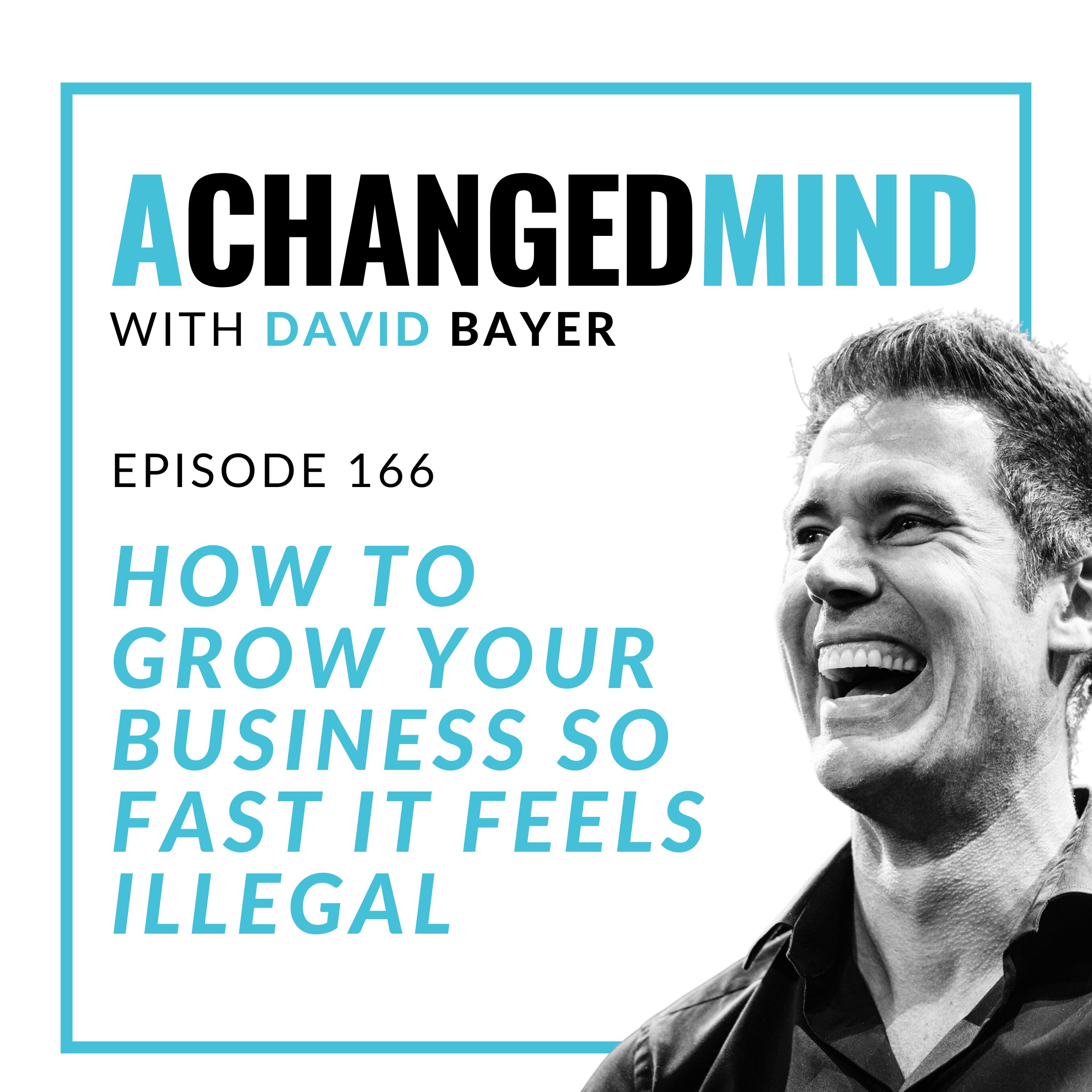 166 How to Grow Your Business So Fast it Feels ILLEGAL