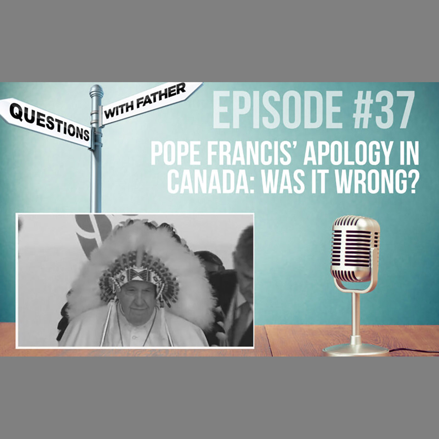 Pope Francis’ Apology in Canada: Was it wrong? Questions with Father #37 w/ Fr. Sherry