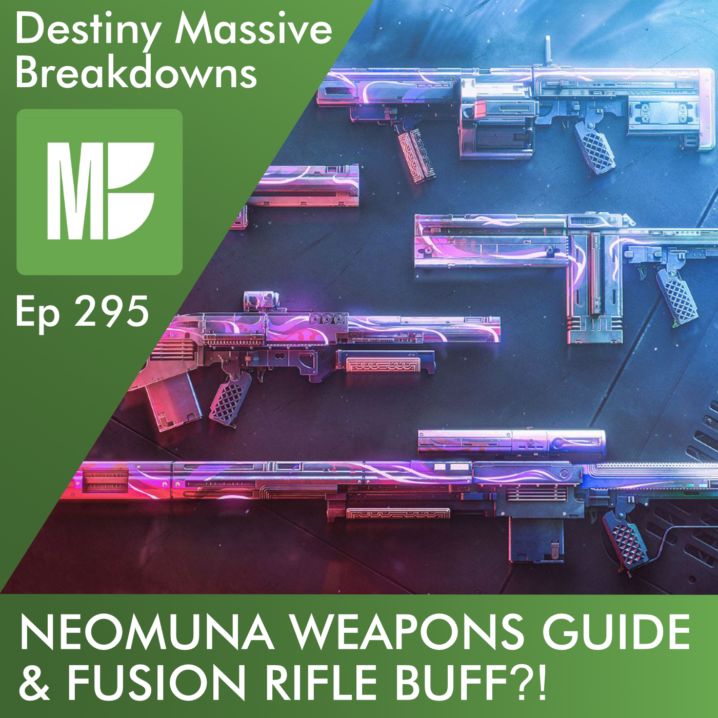 Ep 295: Neomuna Weapons Guide - Ft. Fusion Rifle Buff?!