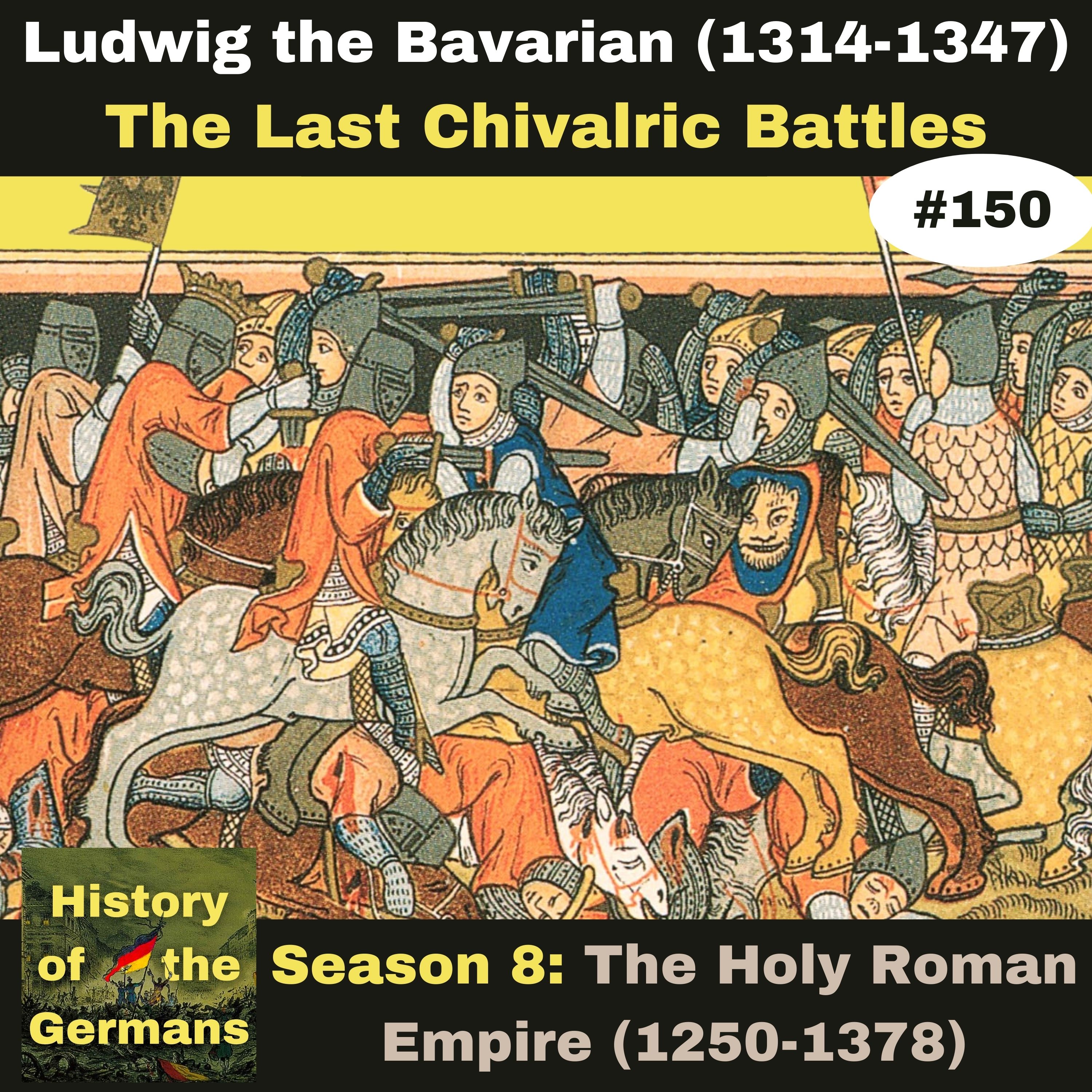 Ep. 150: Ludwig the Bavarian (1314-1347) - The Last Chivalric Battles – Morgarten and Mühldorf