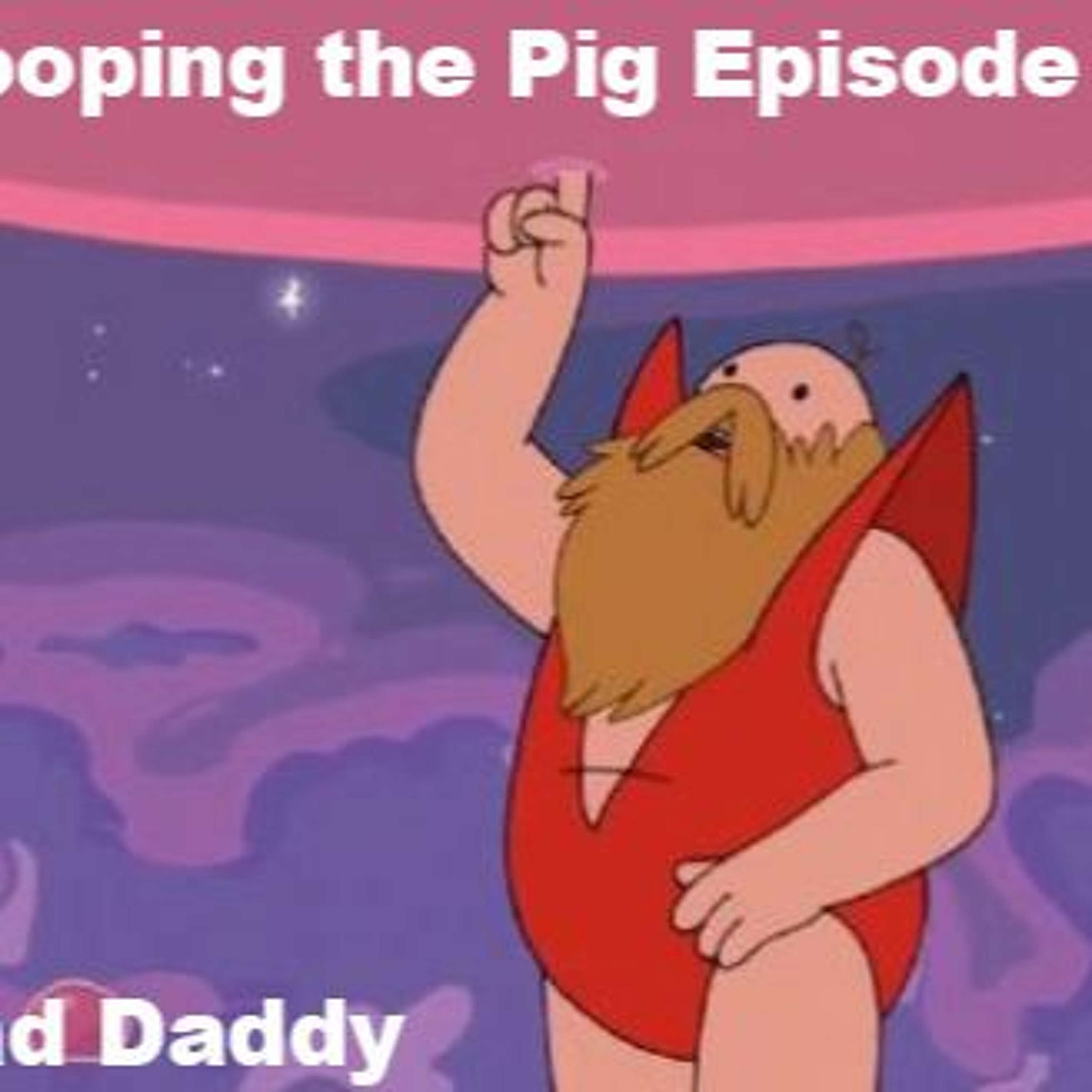 Flooping the Pig - An Adventure Time Podcast