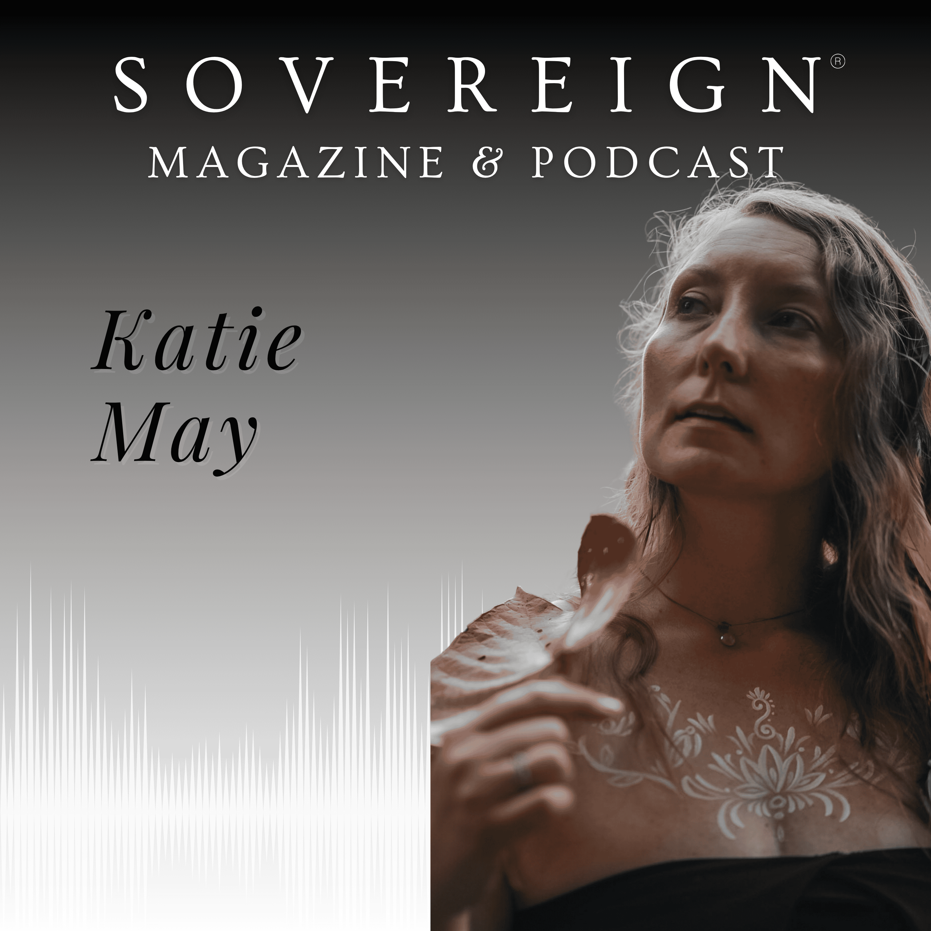 Live Your Embodied Legacy | SOVEREIGN Magazine® Podcast with Katie May