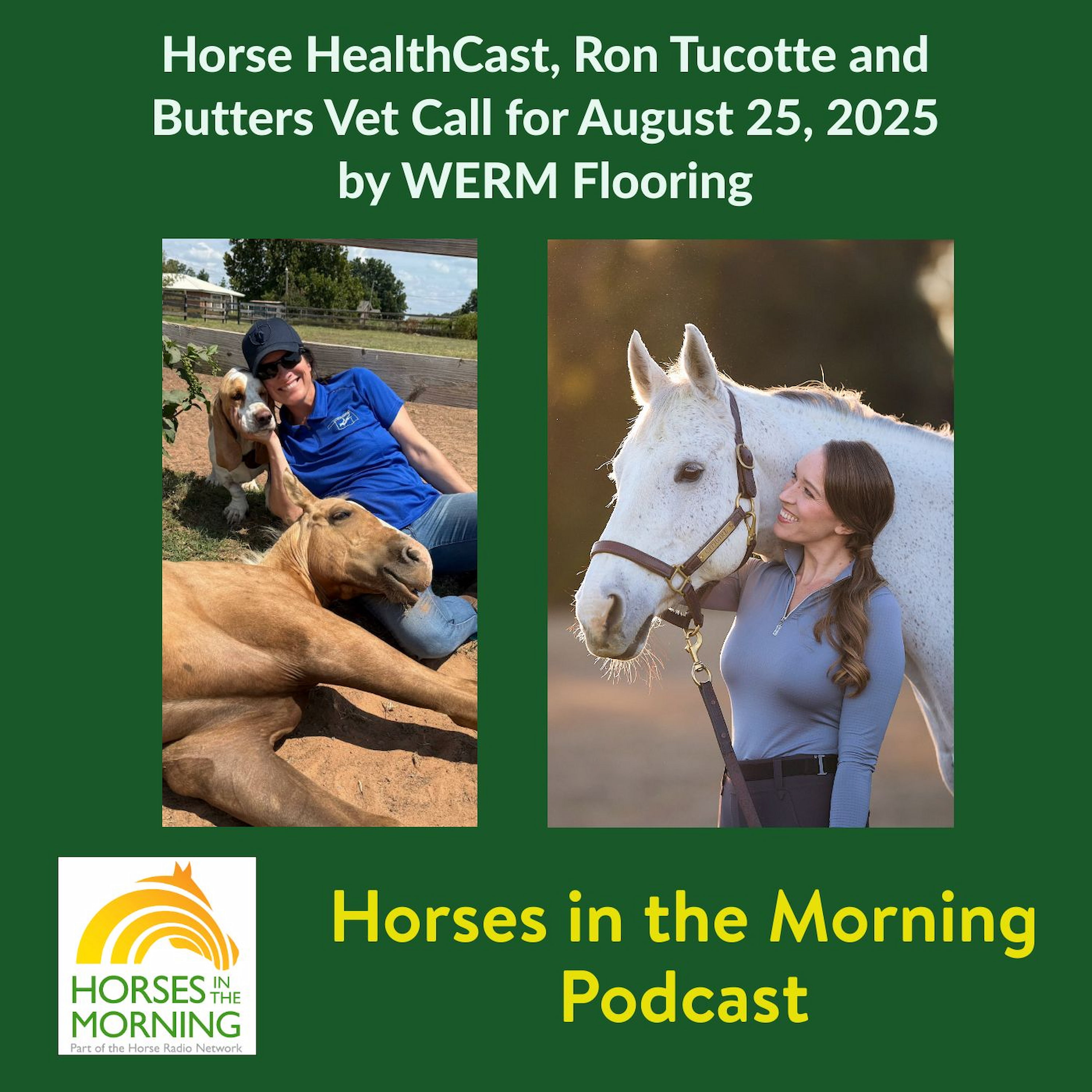 Horse HealthCast, Ron Tucotte and Butters Vet Call for August 25, 2025 by WERM Flooring - HORSES IN THE MORNING