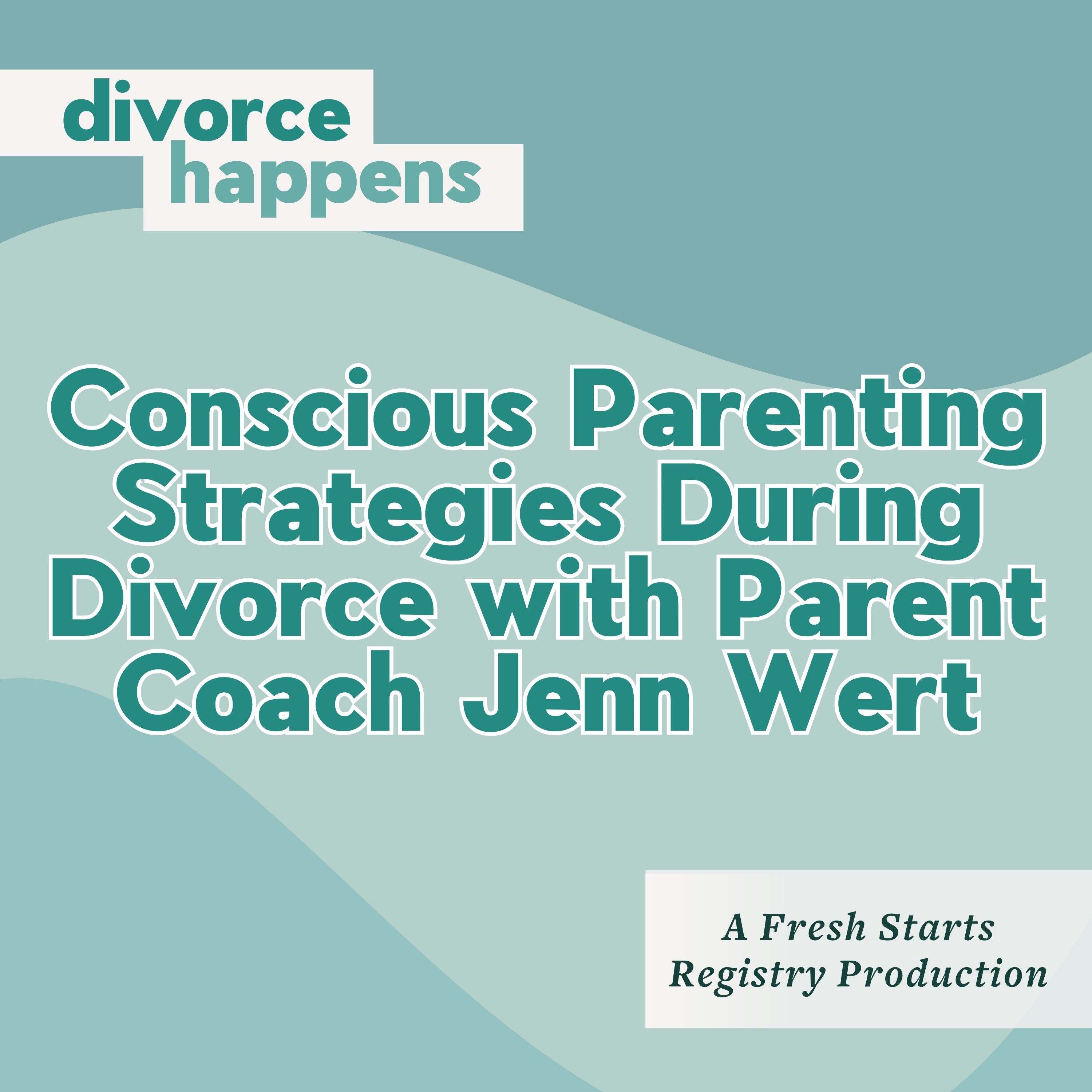 Conscious Parenting Strategies During Divorce with Parent Coach Jenn Wert
