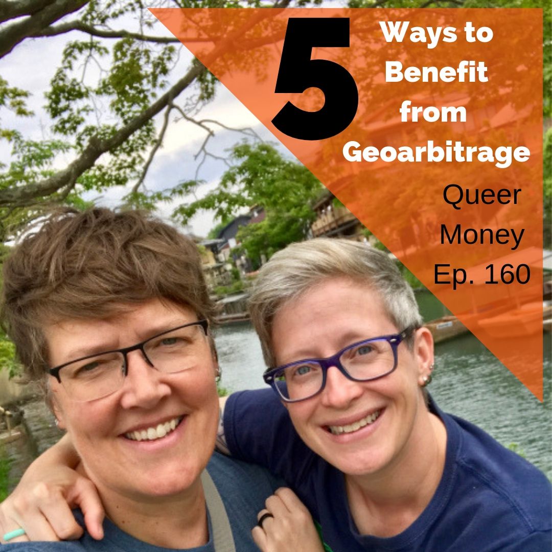 5 Ways to Benefit from Geoarbitrage - Queer Money Ep. 160