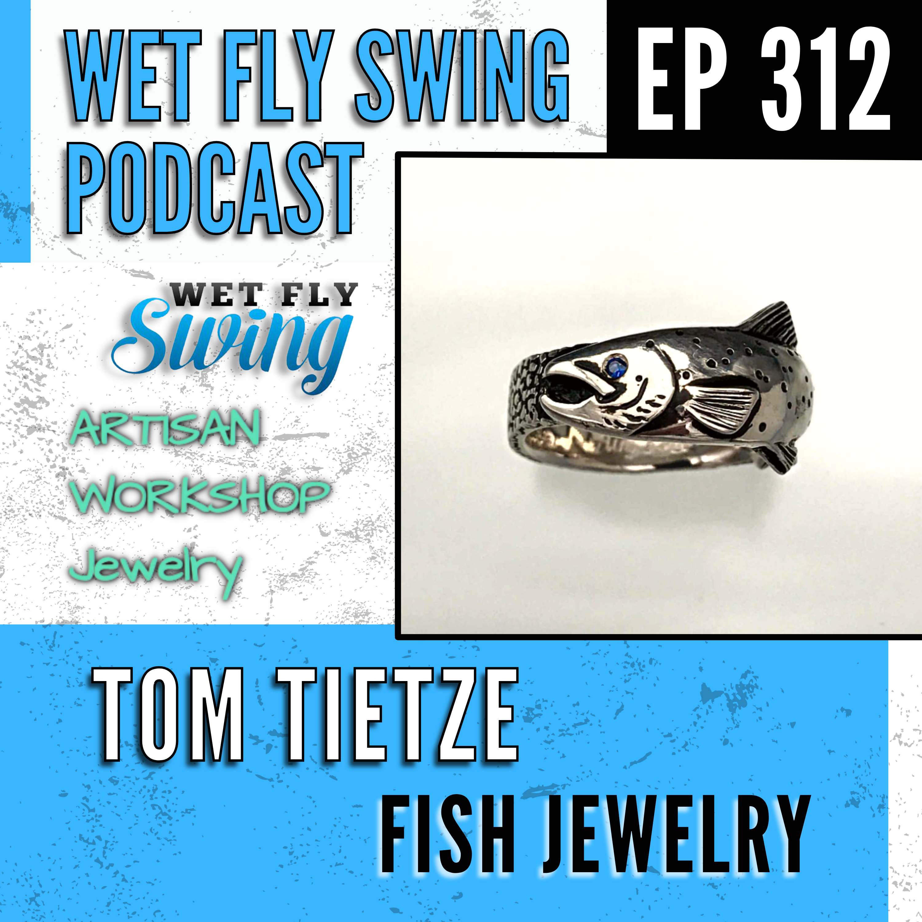 WFS 312 - The Artisan Workshop and Fish Jewelry with Tom Tietze episode artwork
