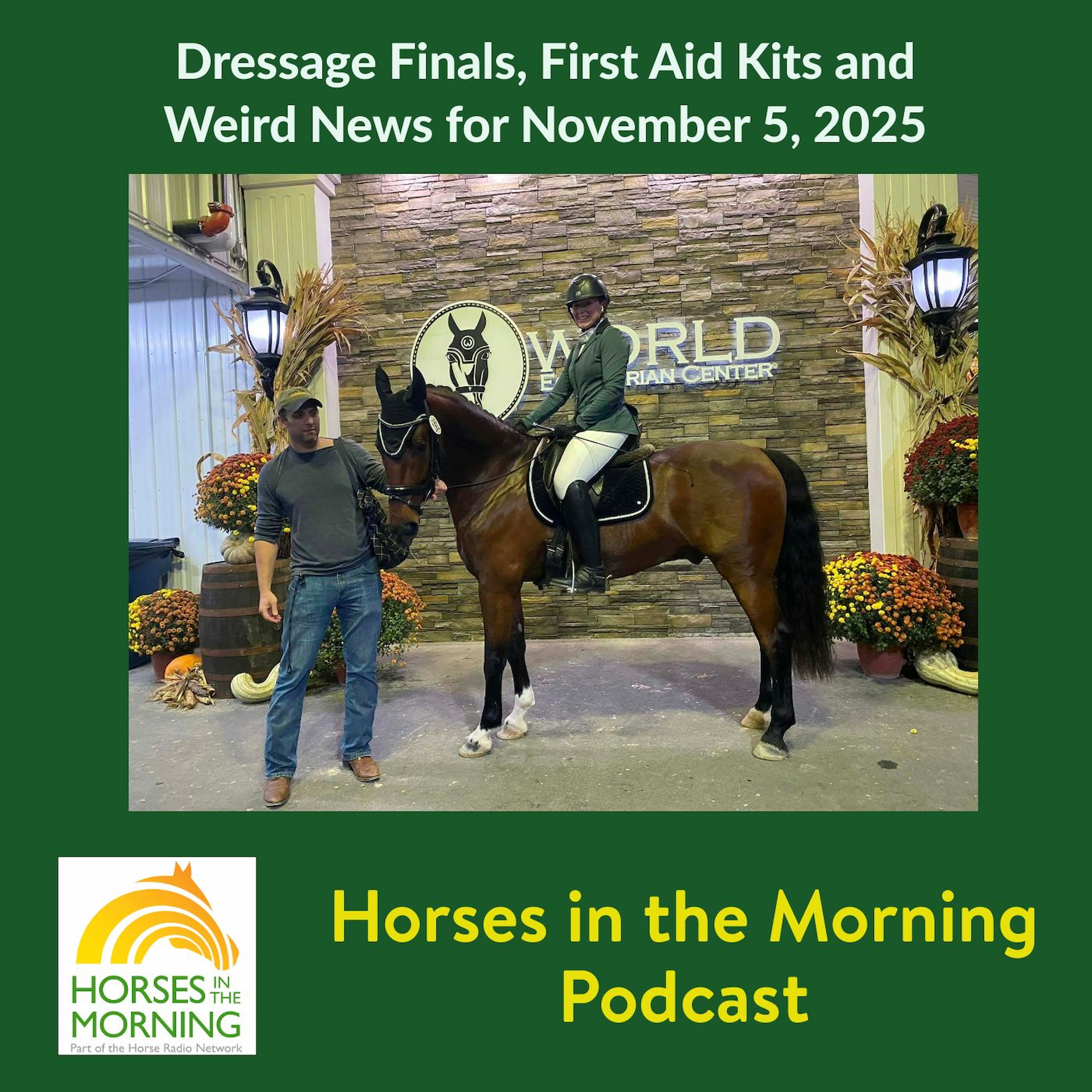 Dressage Finals, First Aid Kits and Weird News for November 5, 2025 - HORSES IN THE MORNING
