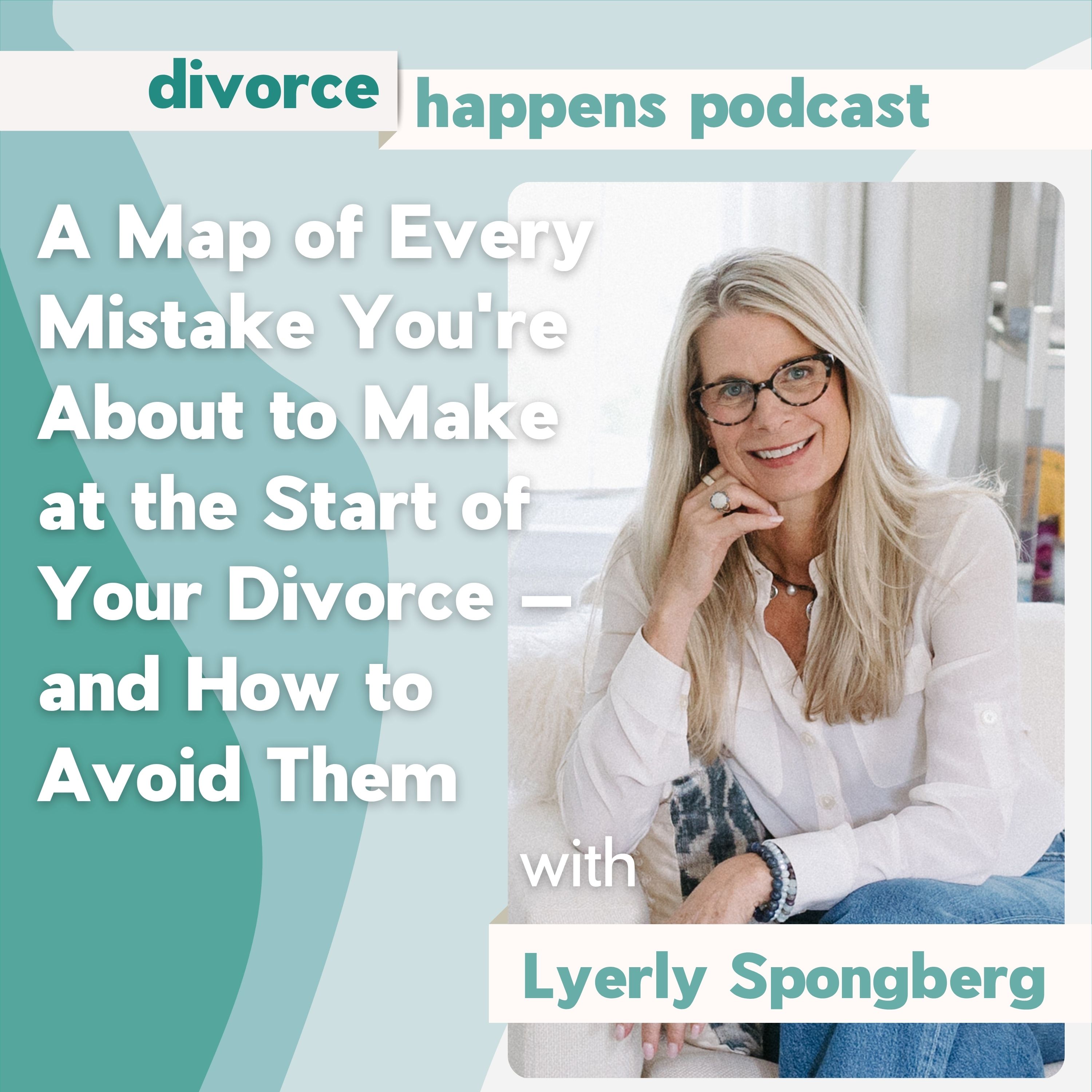 A Map of Every Mistake You're About to Make at the Start of Your Divorce — and How to Avoid Them with Lyerly Spongberg