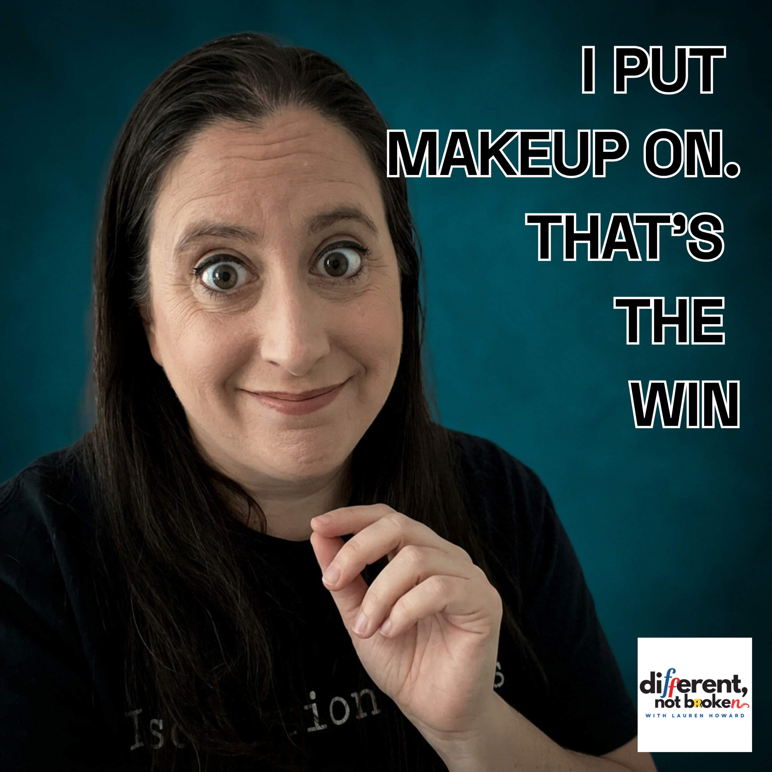 I Put on Makeup. That's The Big Win.